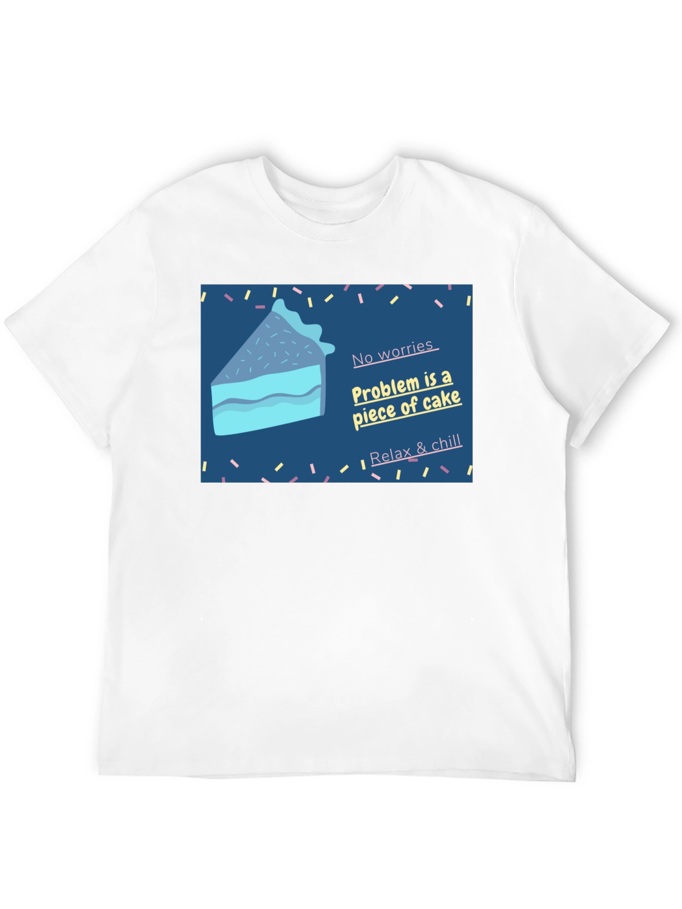 Cake Slice T-Shirt: No Worries Relax & Chill!