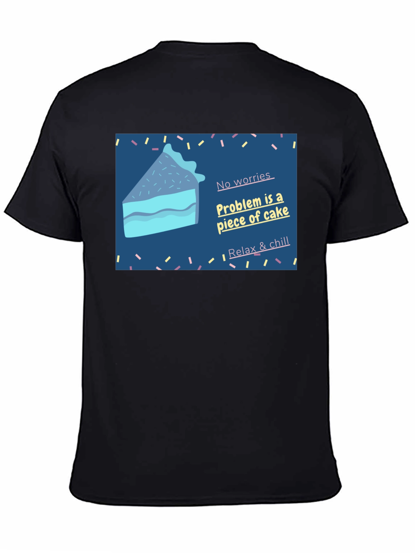 Cake Slice T-Shirt: No Worries Relax & Chill!