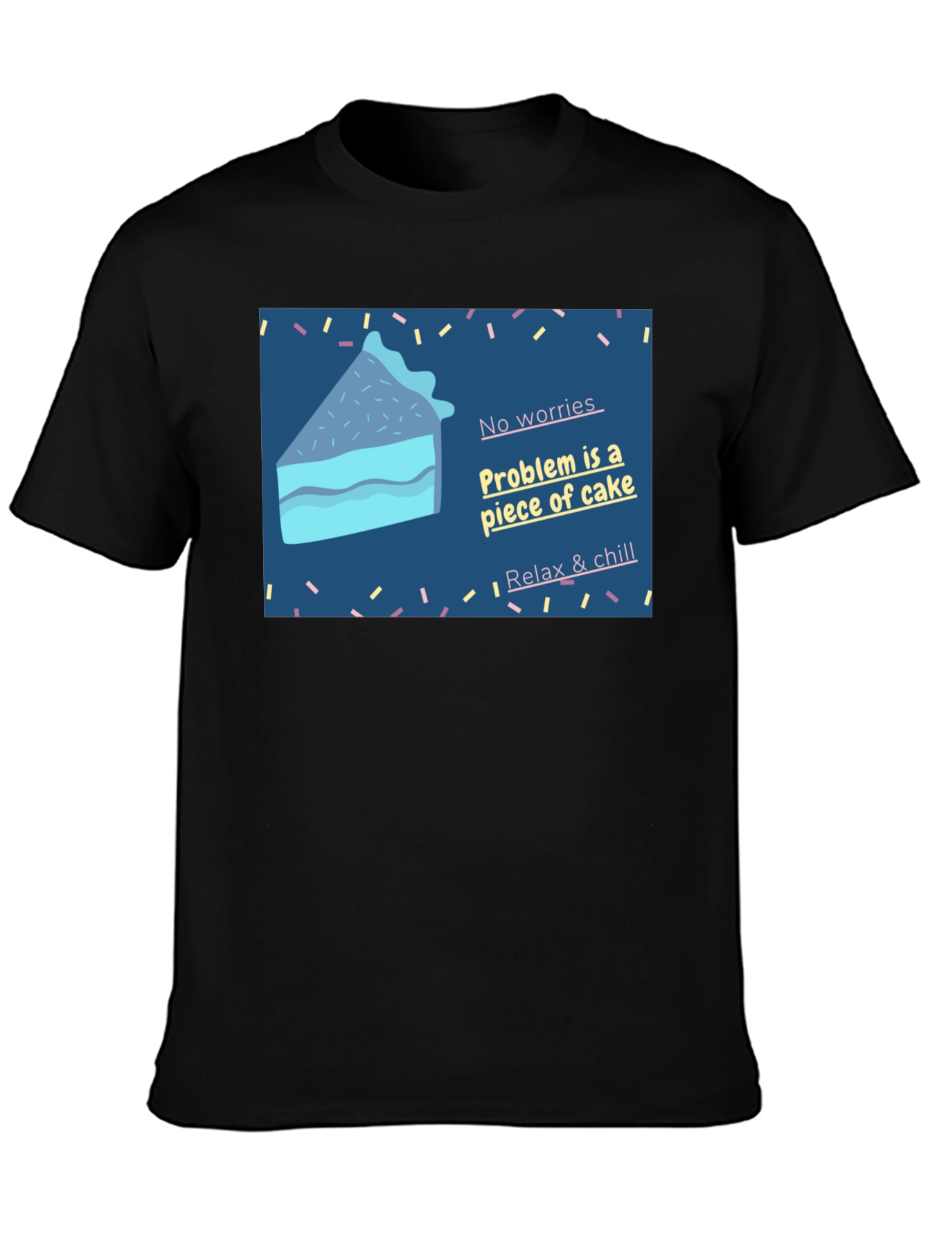Cake Slice T-Shirt: No Worries Relax & Chill!