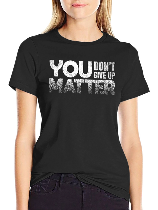 Motivational You Matter Dont Give Up Black T-Shirt