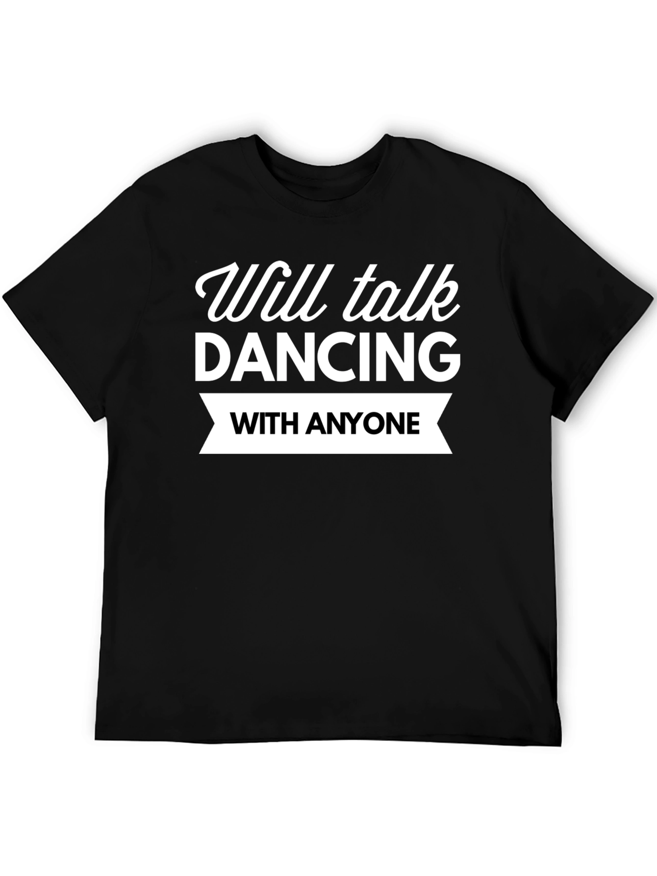 Will Talk Dancing T-Shirt - Black