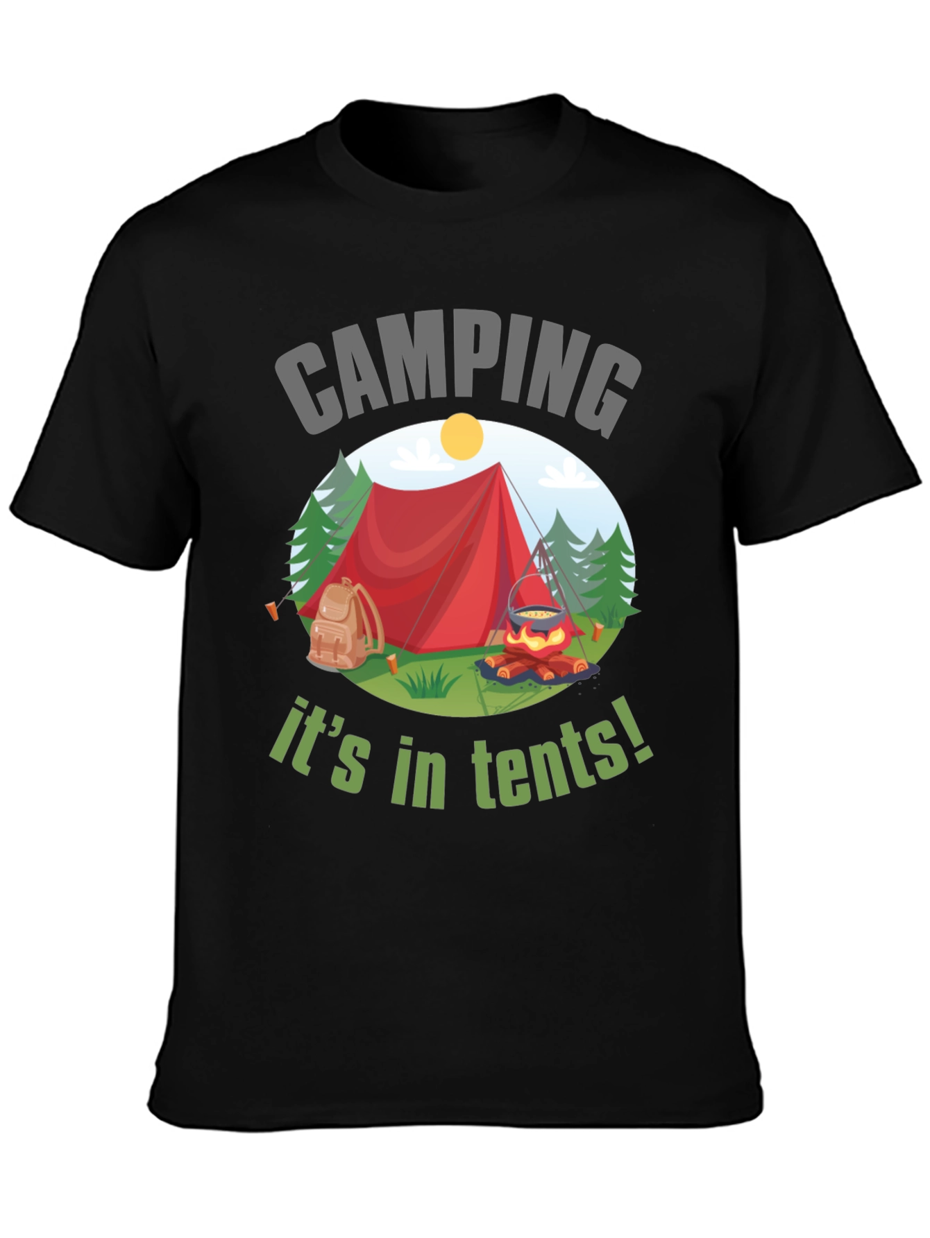Camping Its in Tents! Graphic T-Shirt