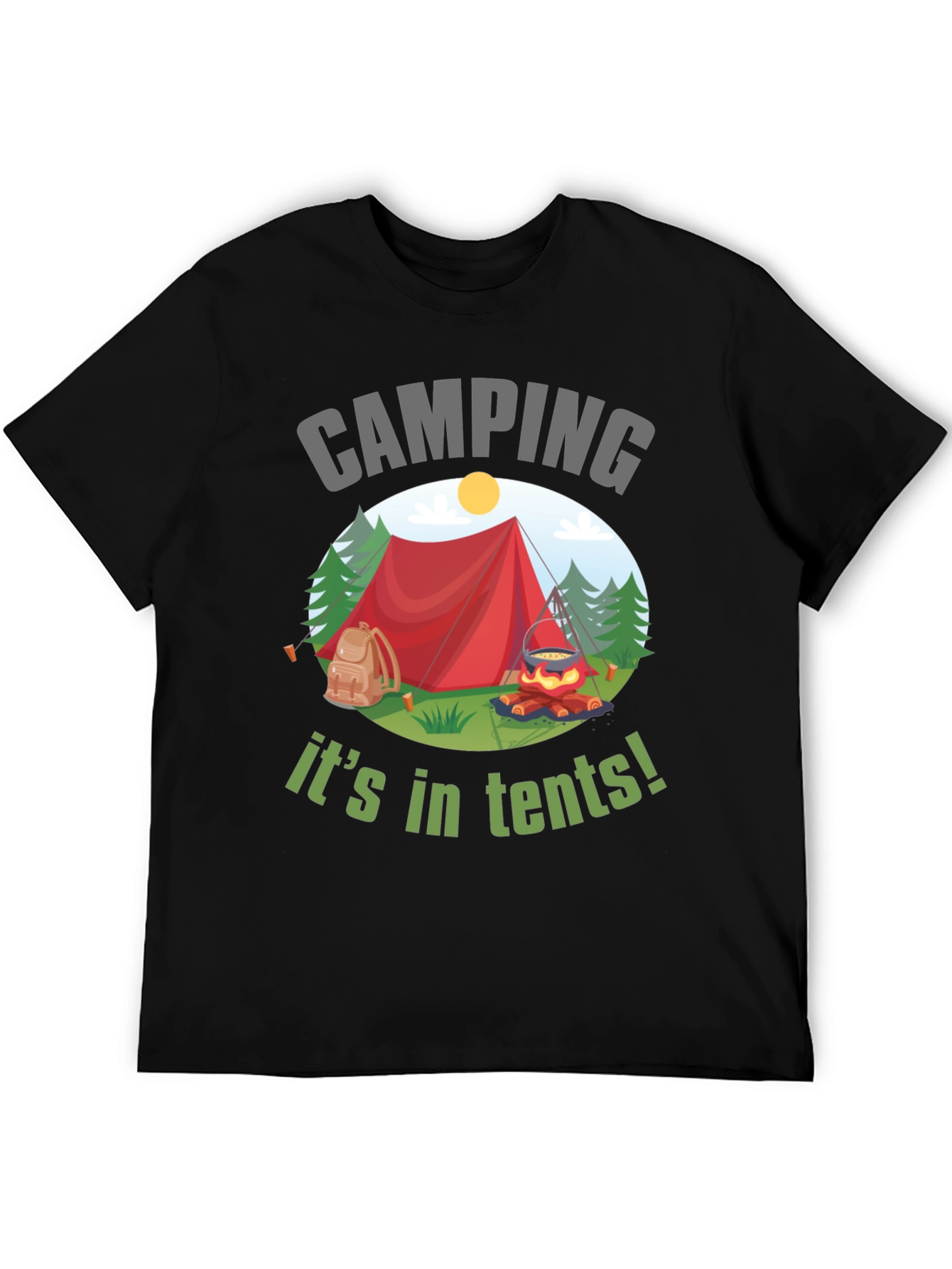 Camping Its in Tents! Graphic T-Shirt