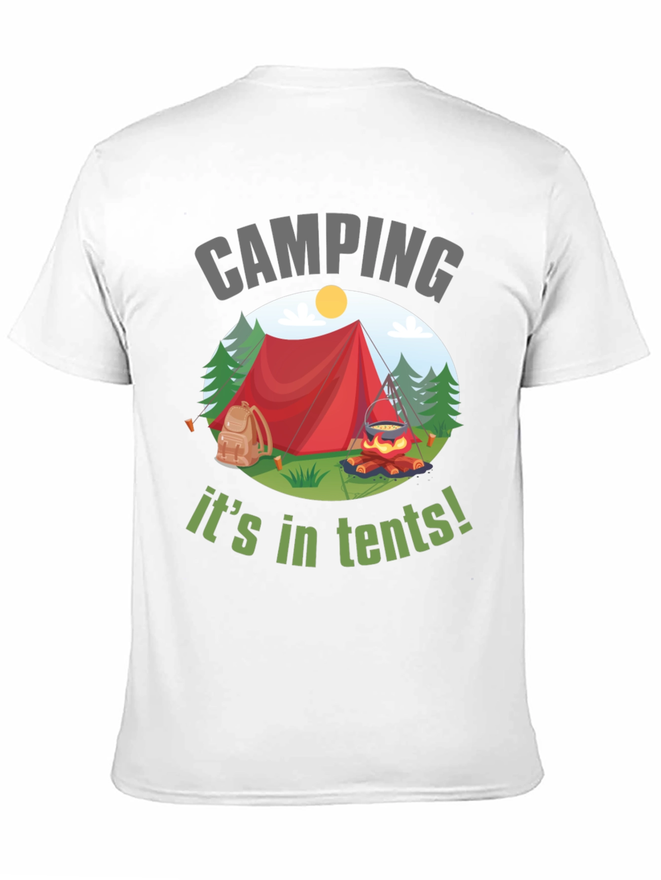 Camping Its in Tents! Graphic T-Shirt