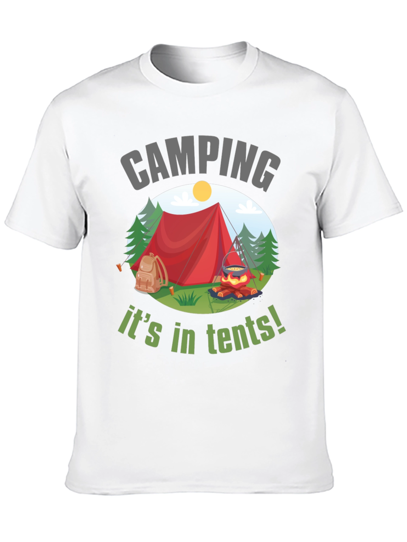 Camping Its in Tents! Graphic T-Shirt