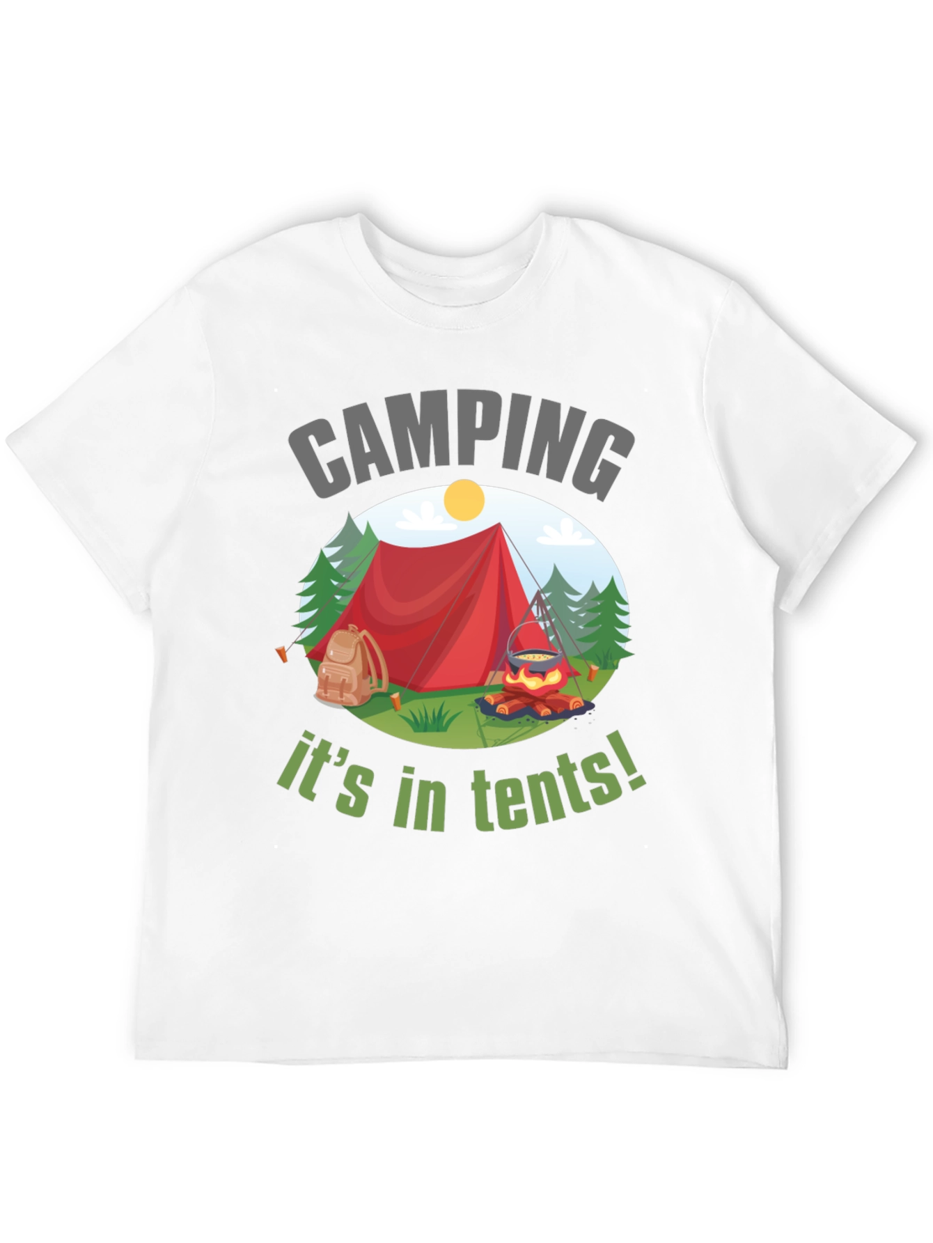 Camping Its in Tents! Graphic T-Shirt