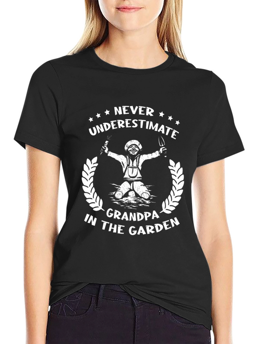Grandpas Garden T-Shirt: Never Underestimate!