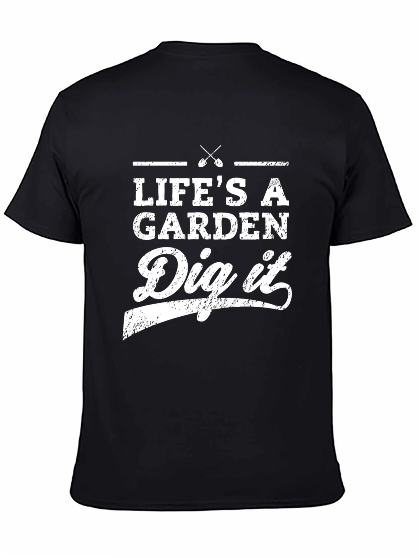 Lifes A Garden Dig It T-Shirt