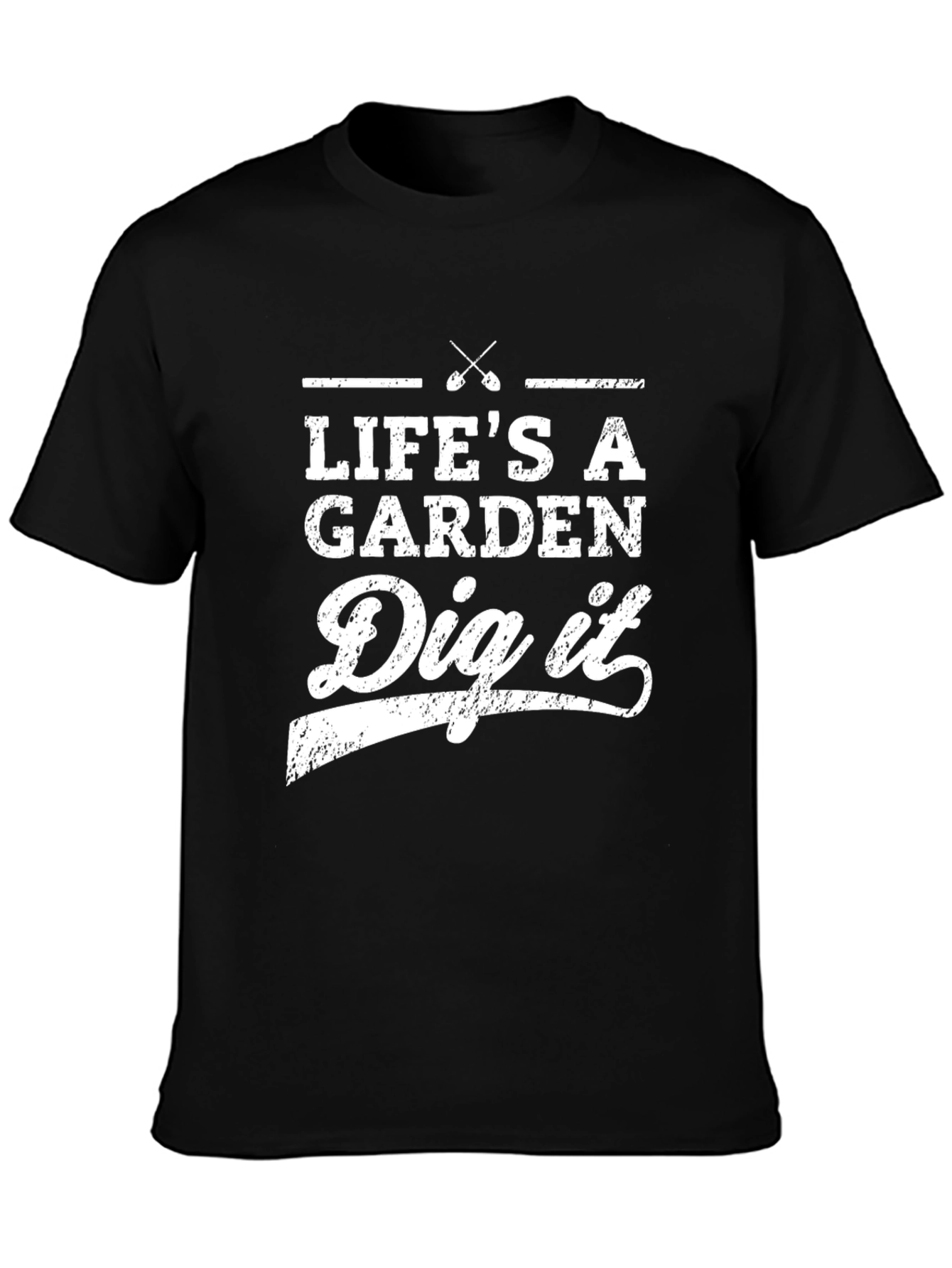 Lifes A Garden Dig It T-Shirt