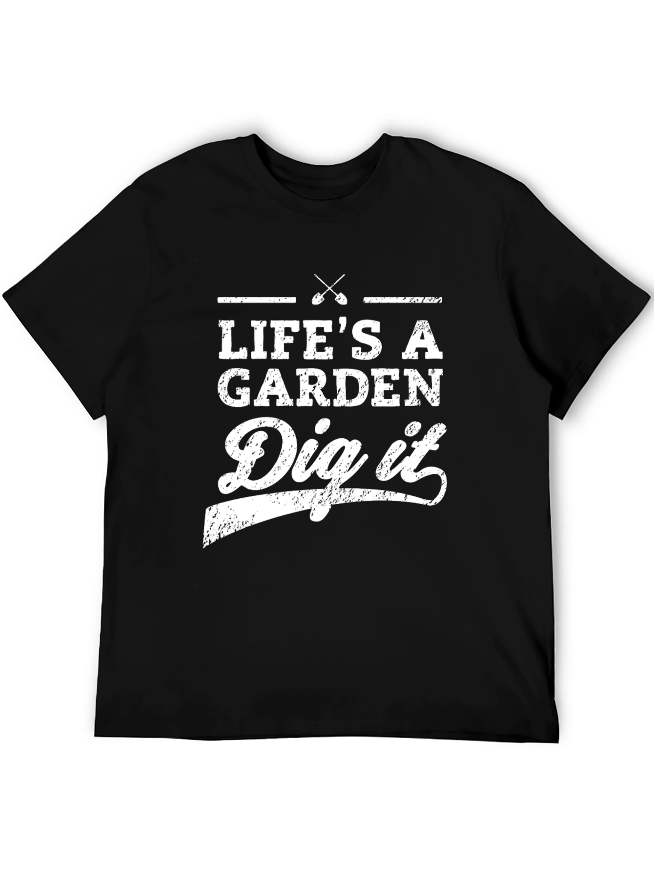 Lifes A Garden Dig It T-Shirt
