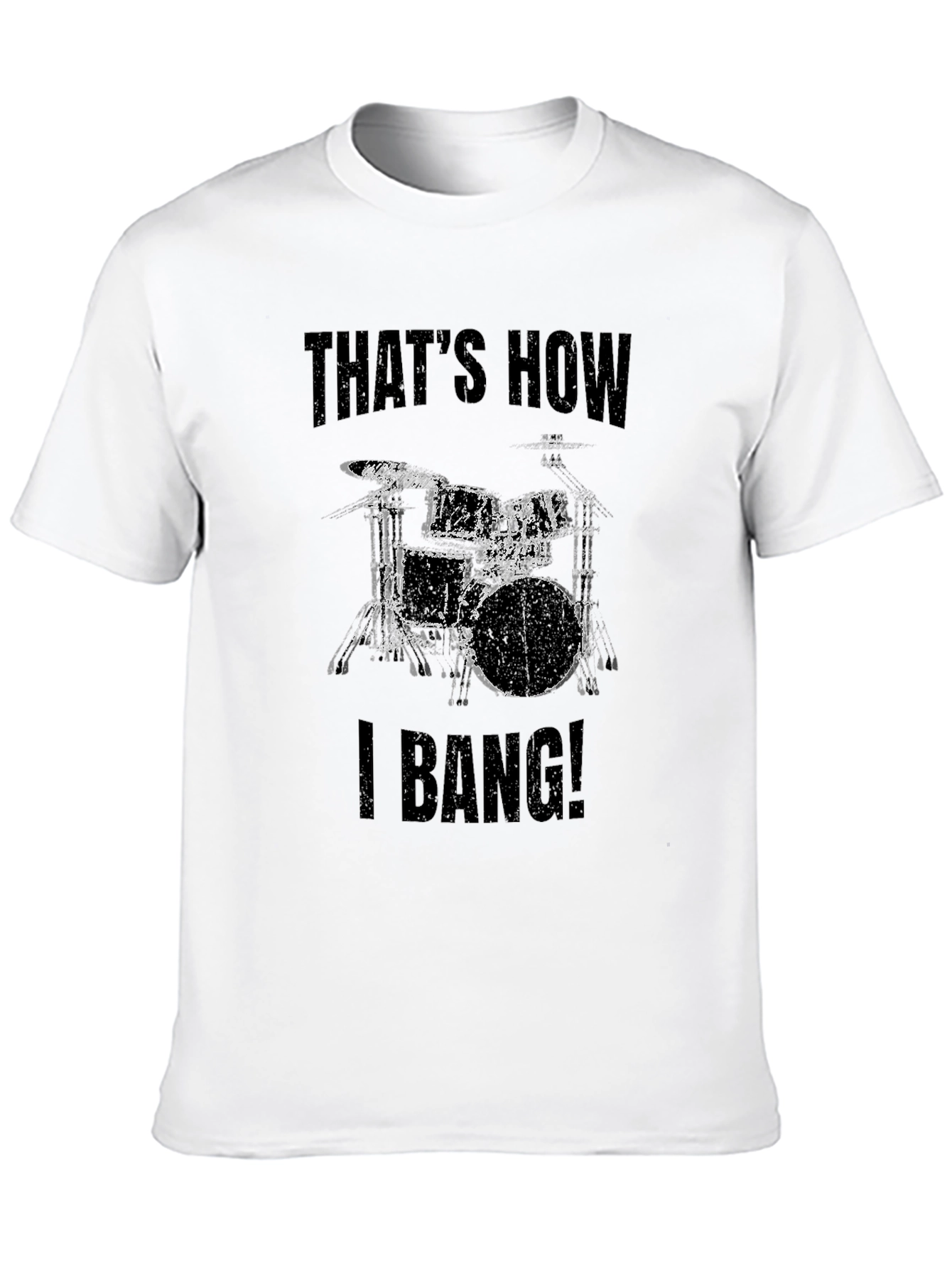 Thats How I Bang! Drummer T-Shirt
