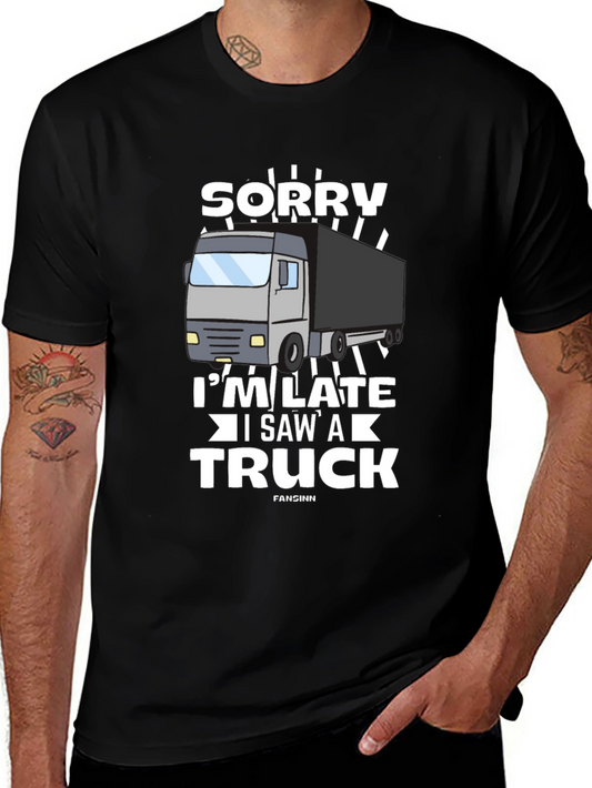 Sorry Im Late Truck T-Shirt - Funny Trucker Tee