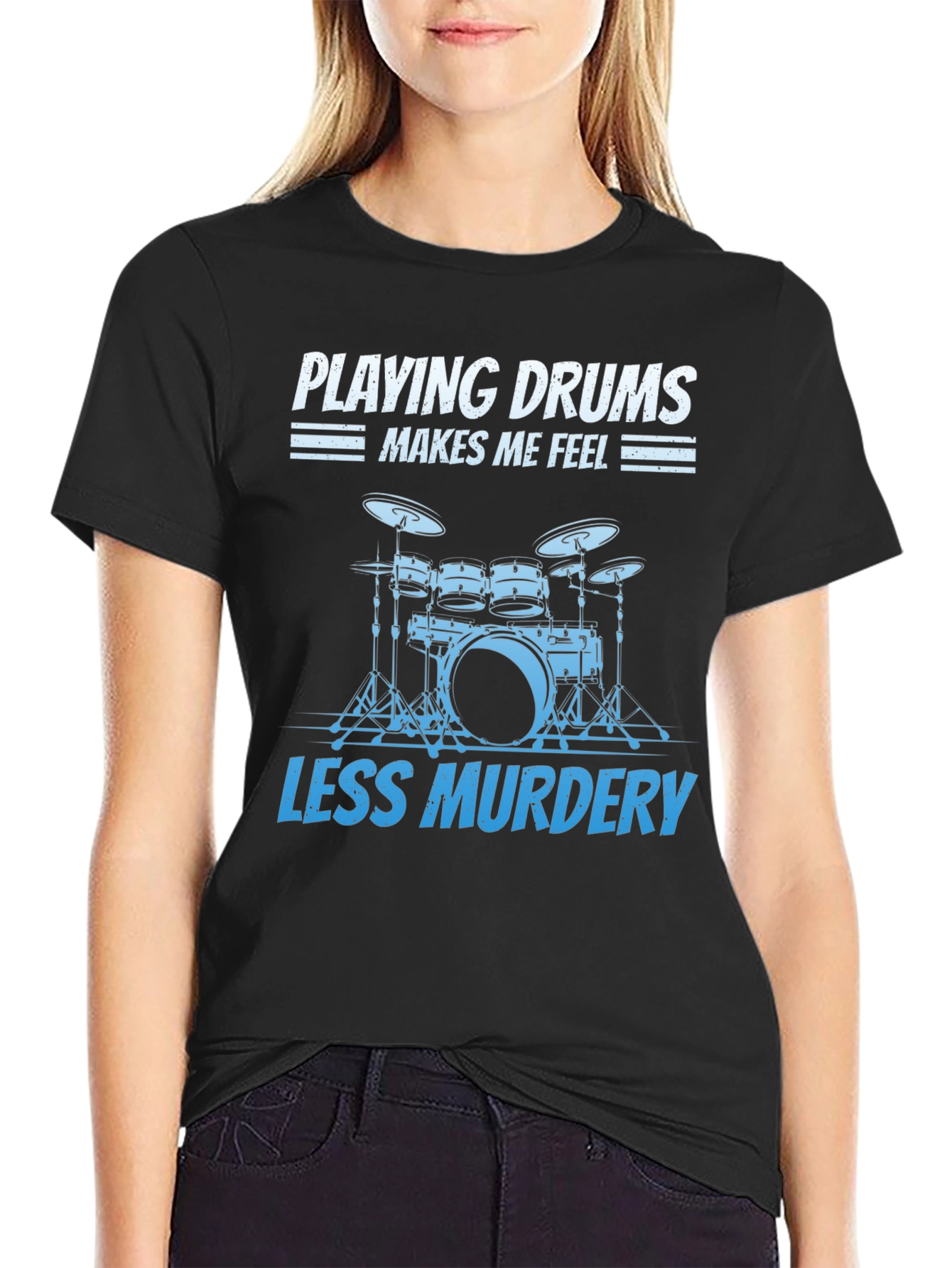 Drummer T-Shirt: Playing Drums Makes Me Feel Less Murdery