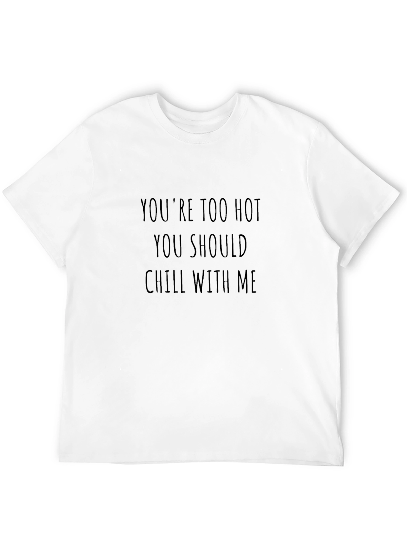 Funny Youre Too Hot Chill With Me Black T-Shirt