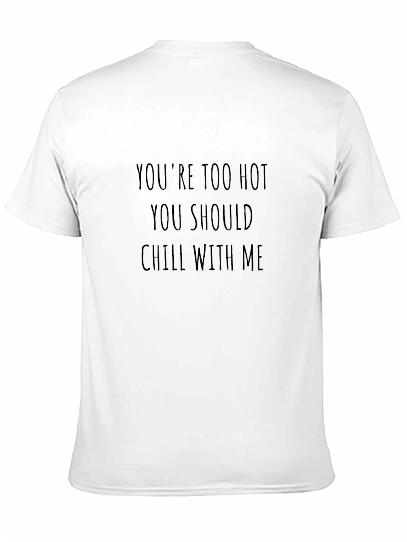 Funny Youre Too Hot Chill With Me Black T-Shirt