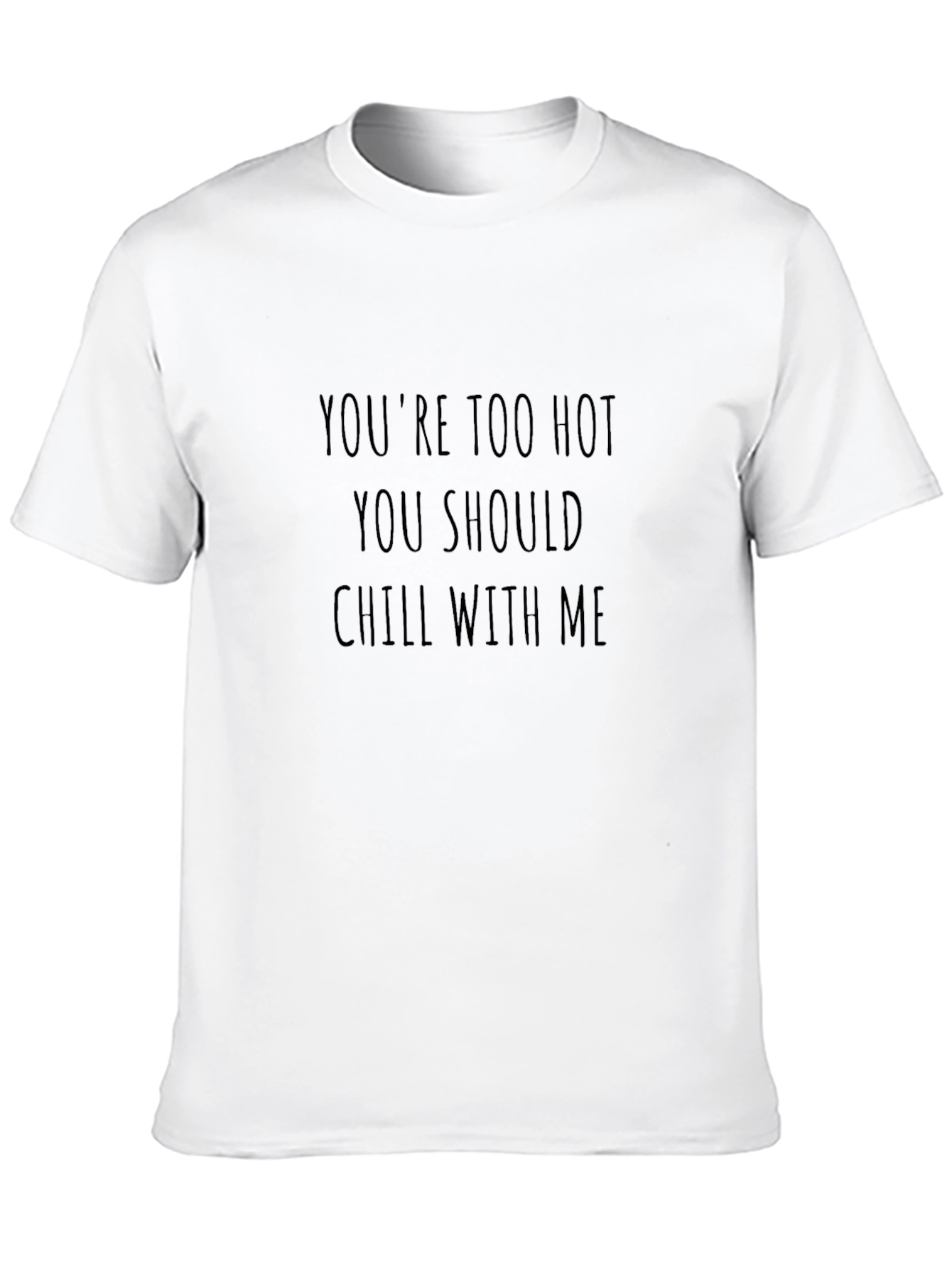 Funny Youre Too Hot Chill With Me Black T-Shirt