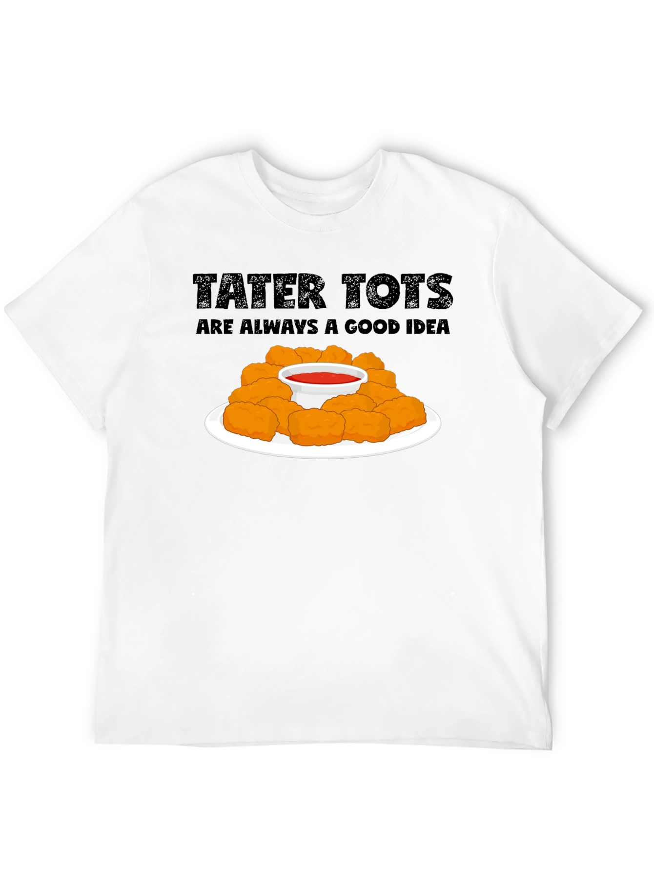 Tater Tots Are Always a Good Idea Graphic T-Shirt
