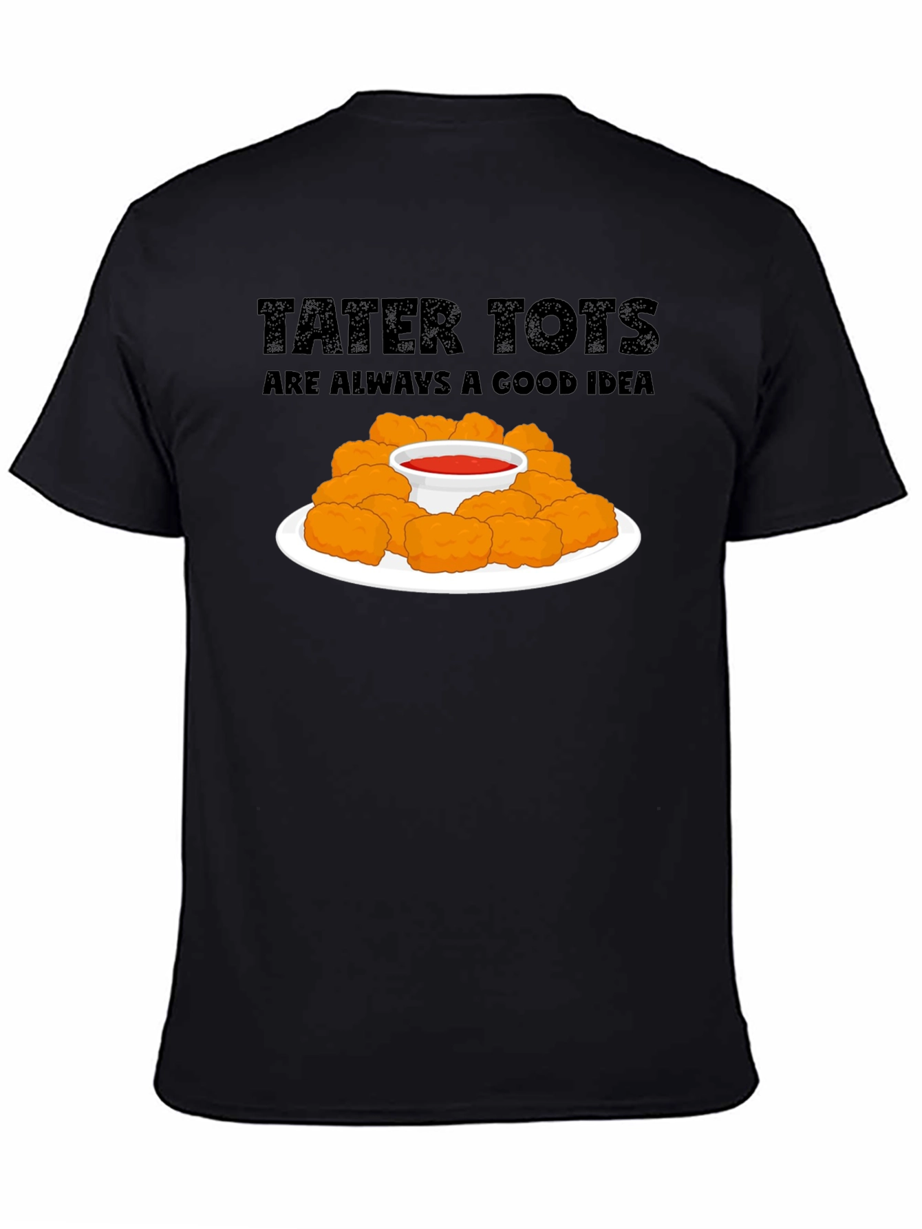 Tater Tots Are Always a Good Idea Graphic T-Shirt