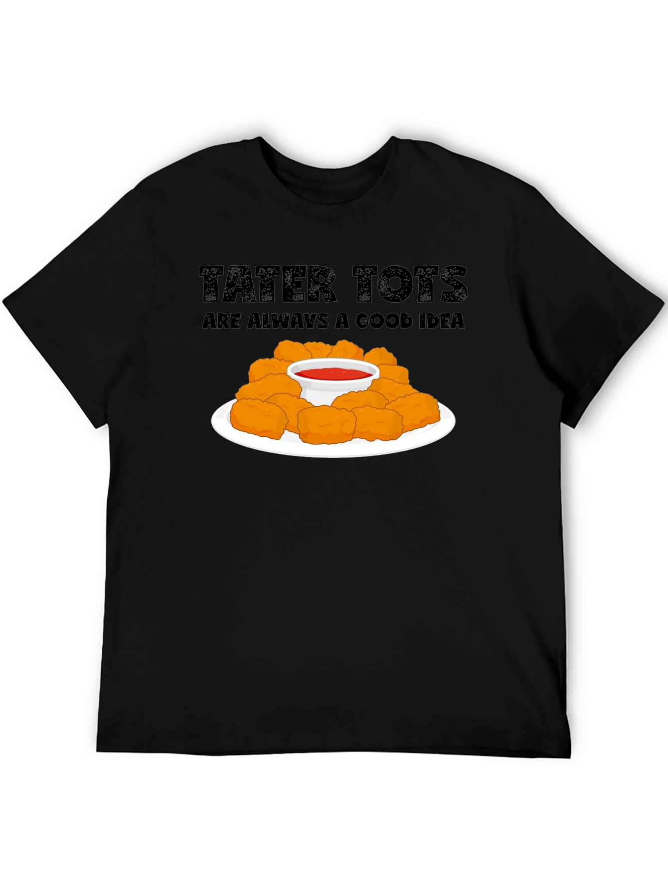 Tater Tots Are Always a Good Idea Graphic T-Shirt