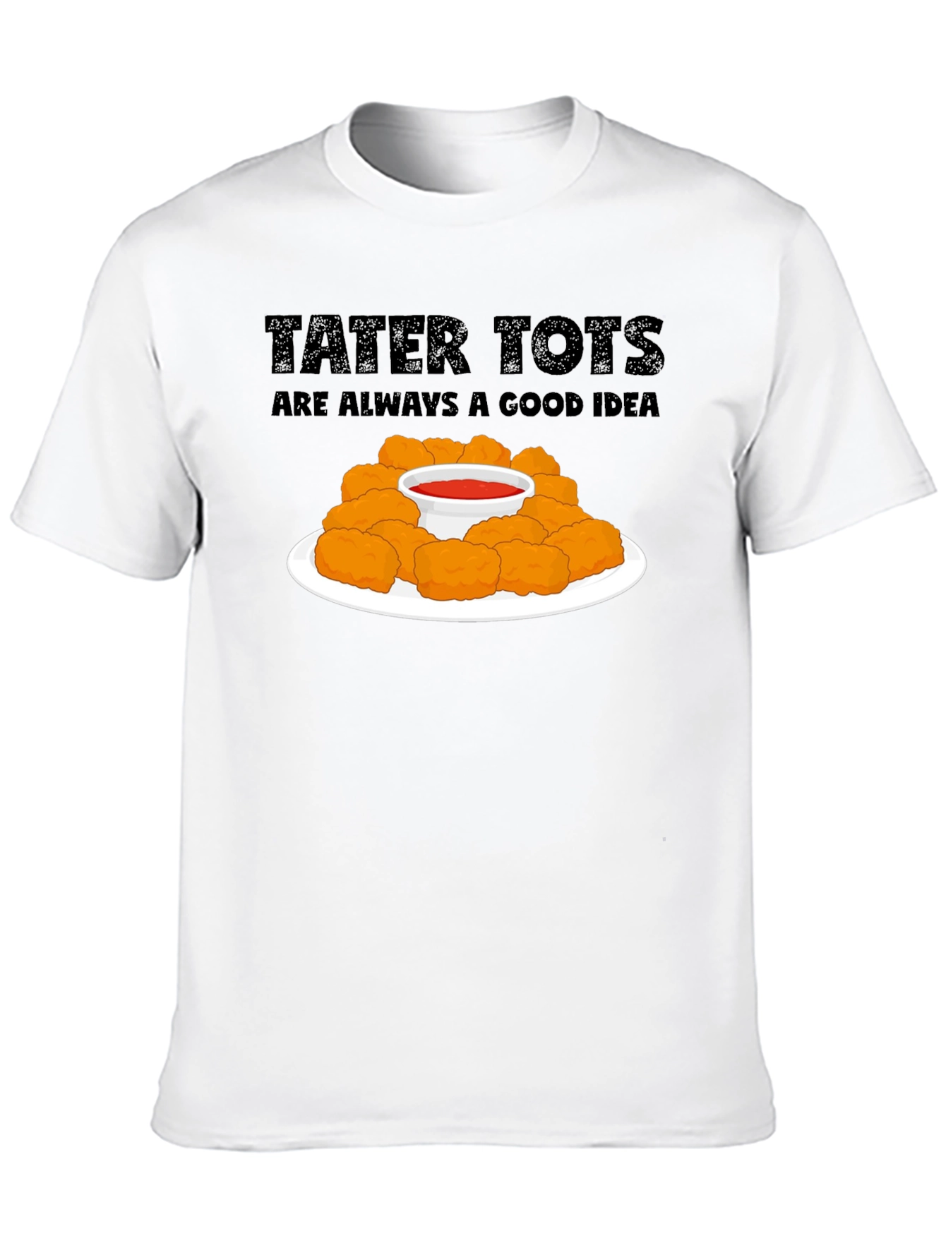 Tater Tots Are Always a Good Idea Graphic T-Shirt
