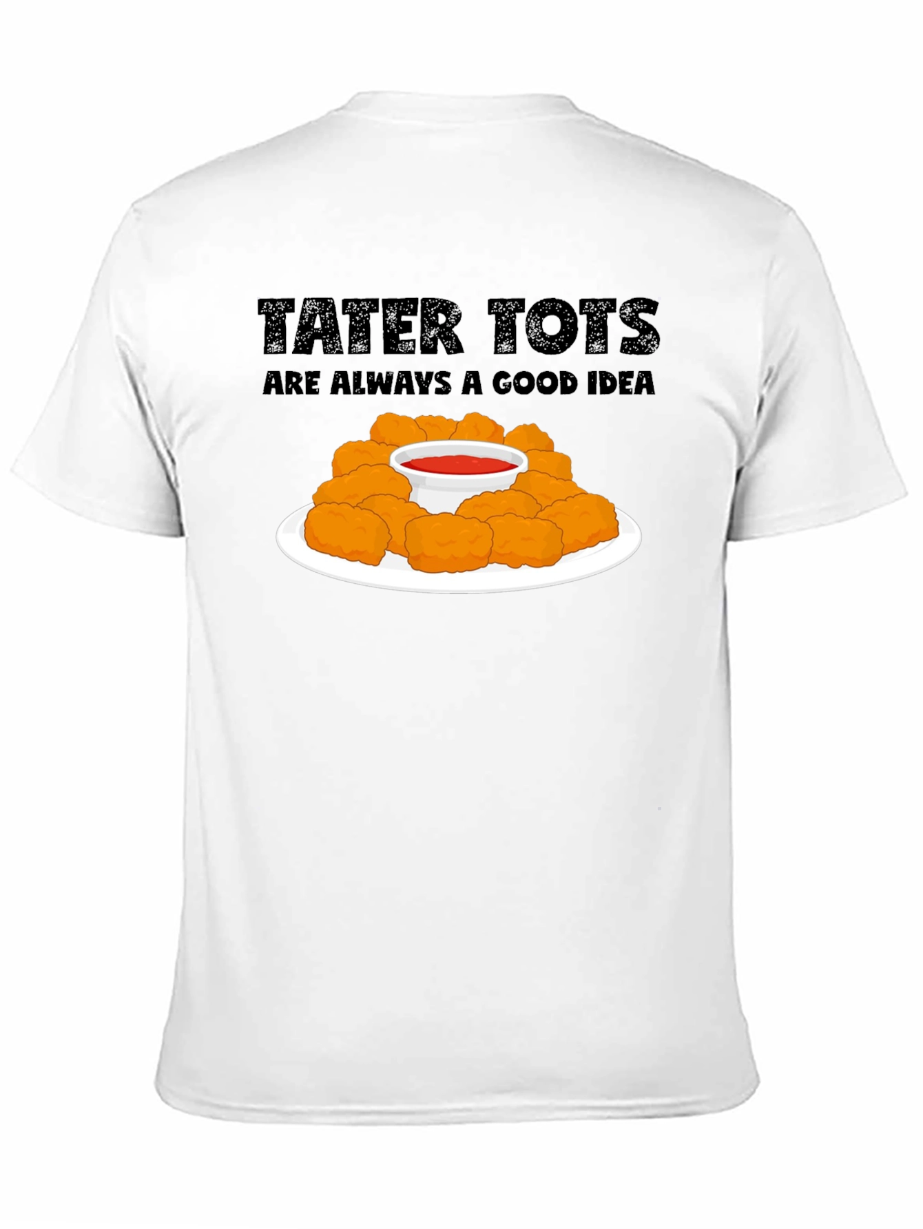 Tater Tots Are Always a Good Idea Graphic T-Shirt