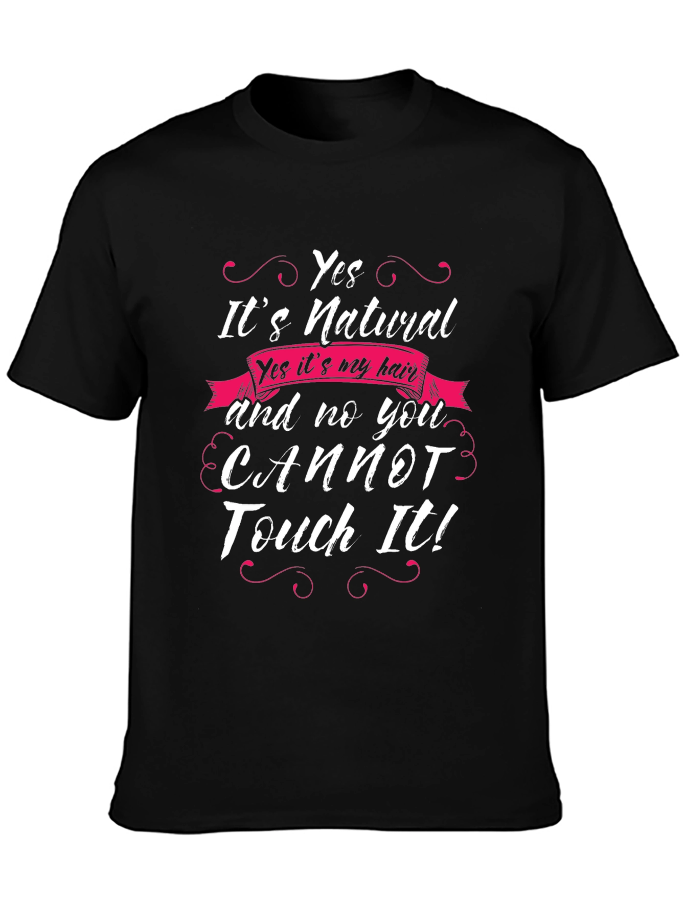 Natural Hair T-Shirt - Yes You Cannot Touch It!