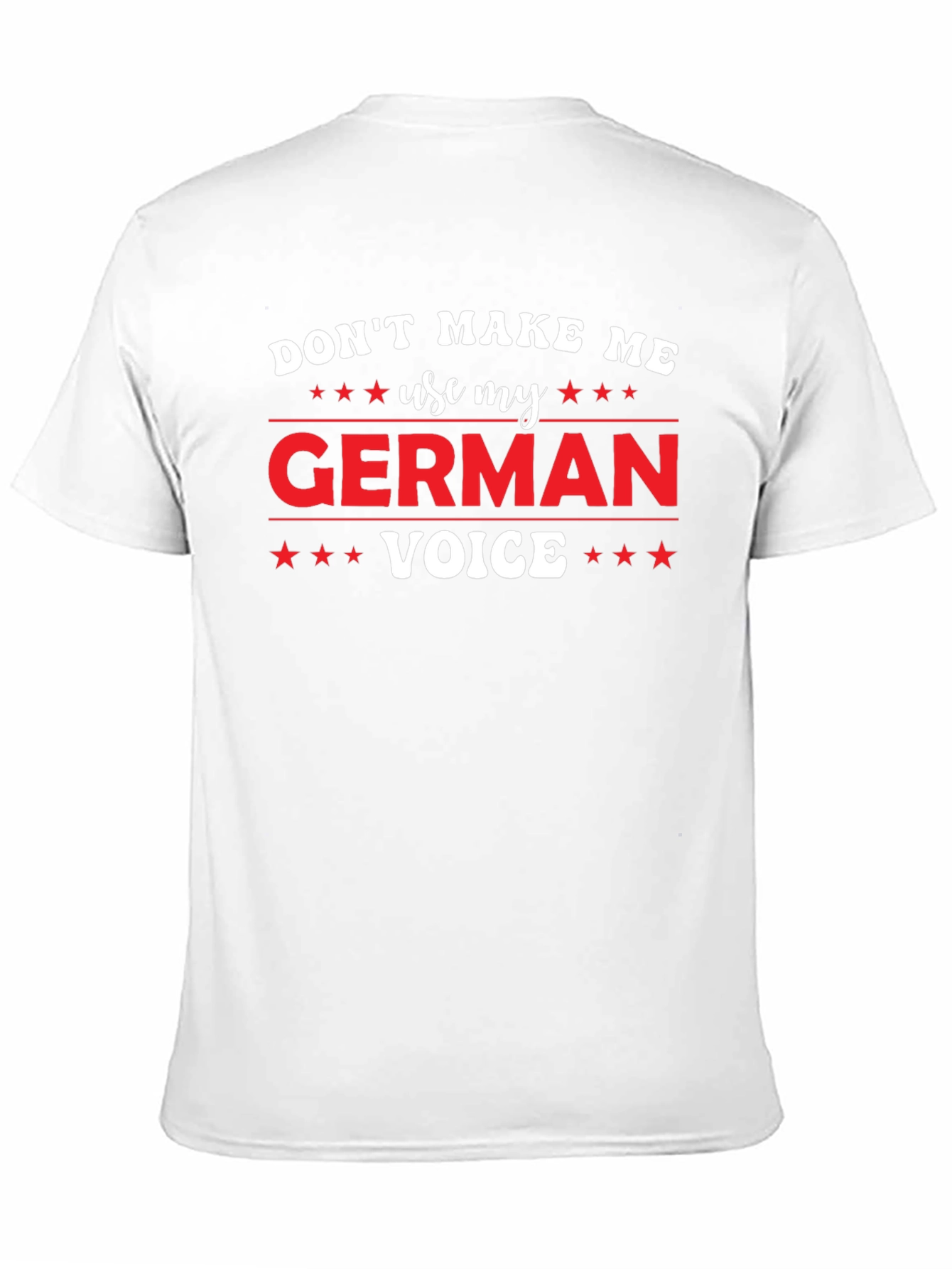 Dont Make Me Use My German Voice T-Shirt