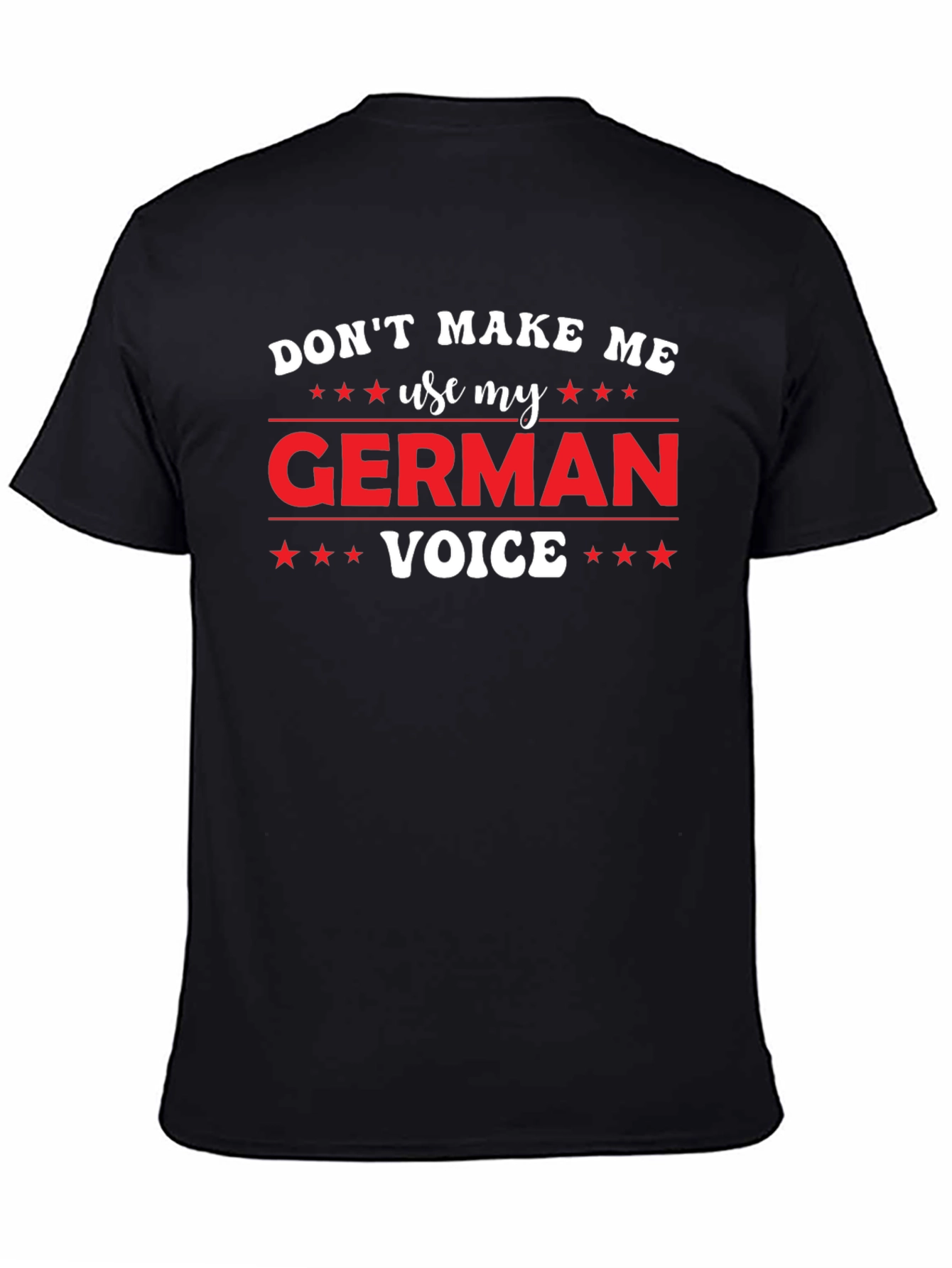 Dont Make Me Use My German Voice T-Shirt
