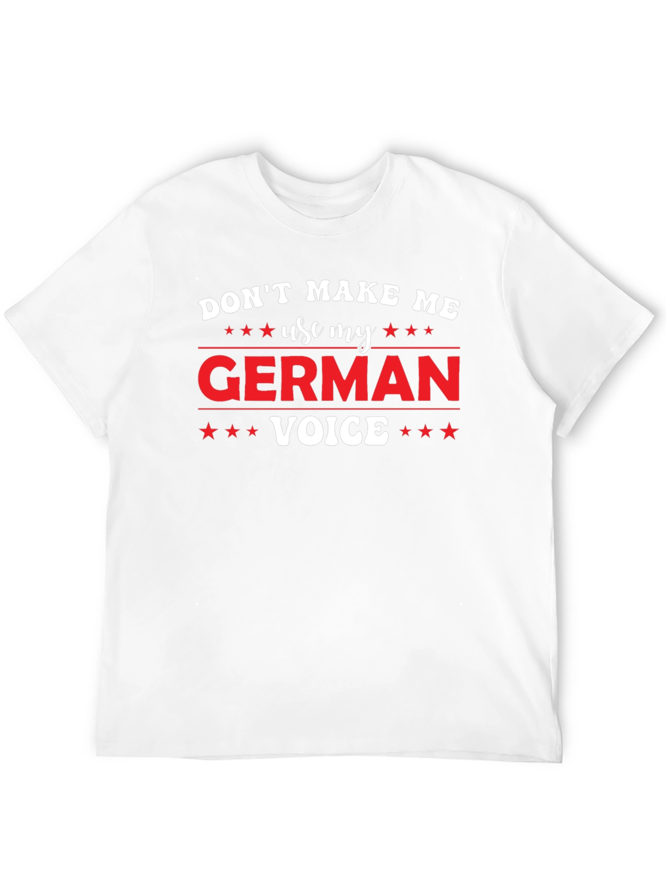 Dont Make Me Use My German Voice T-Shirt