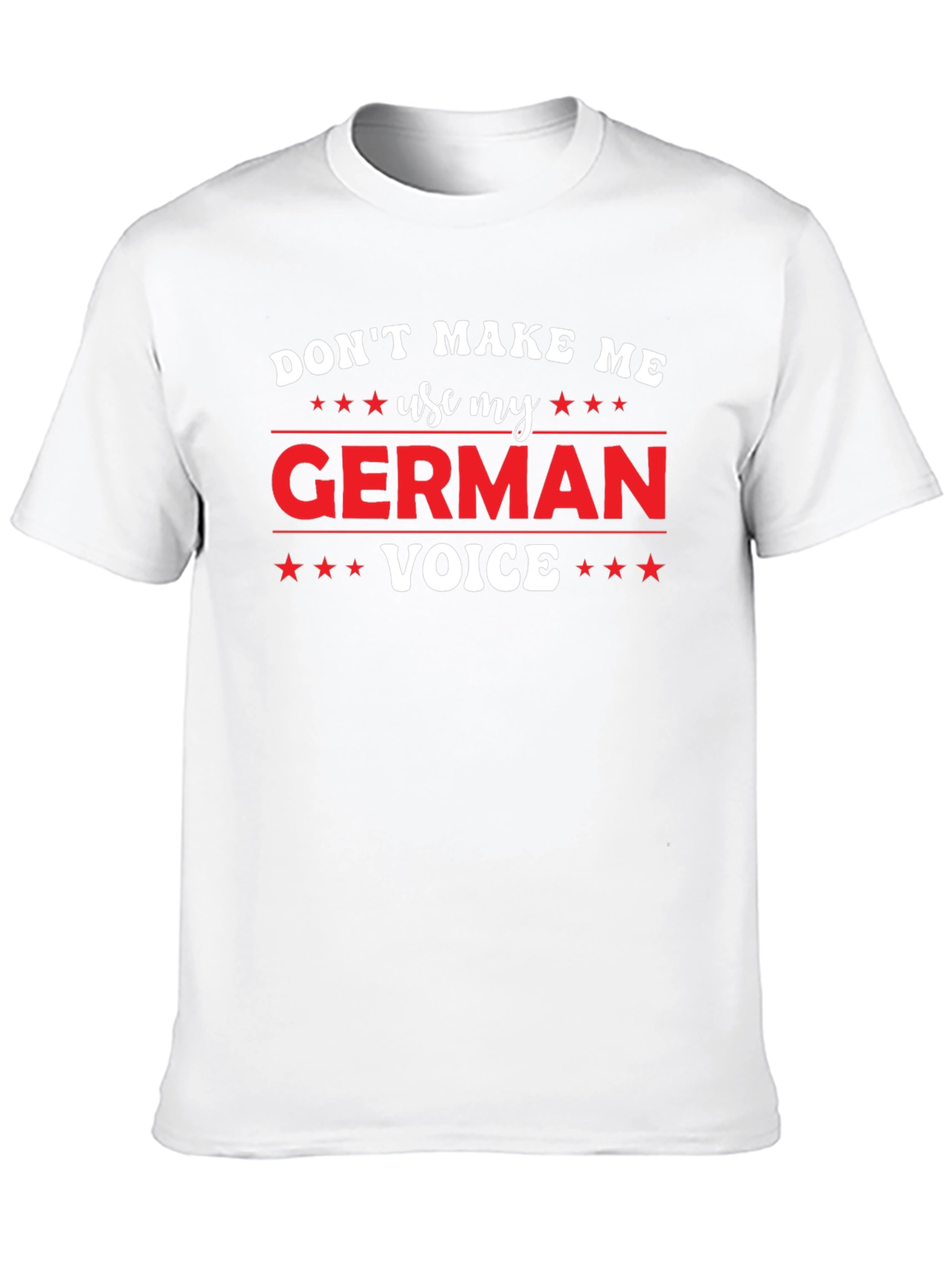 Dont Make Me Use My German Voice T-Shirt