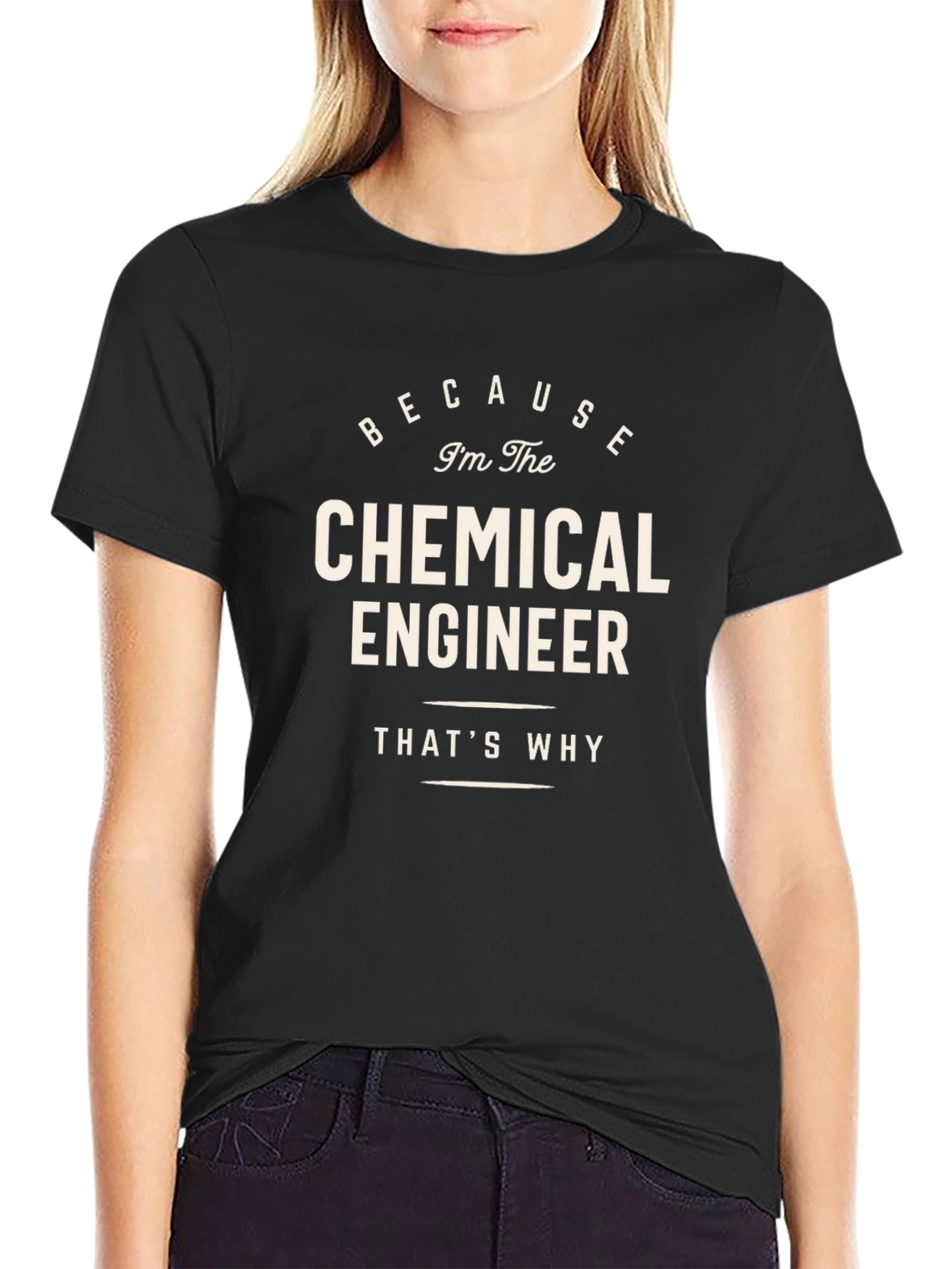 Chemical Engineer T-Shirt - Because Im The Chemical Engineer