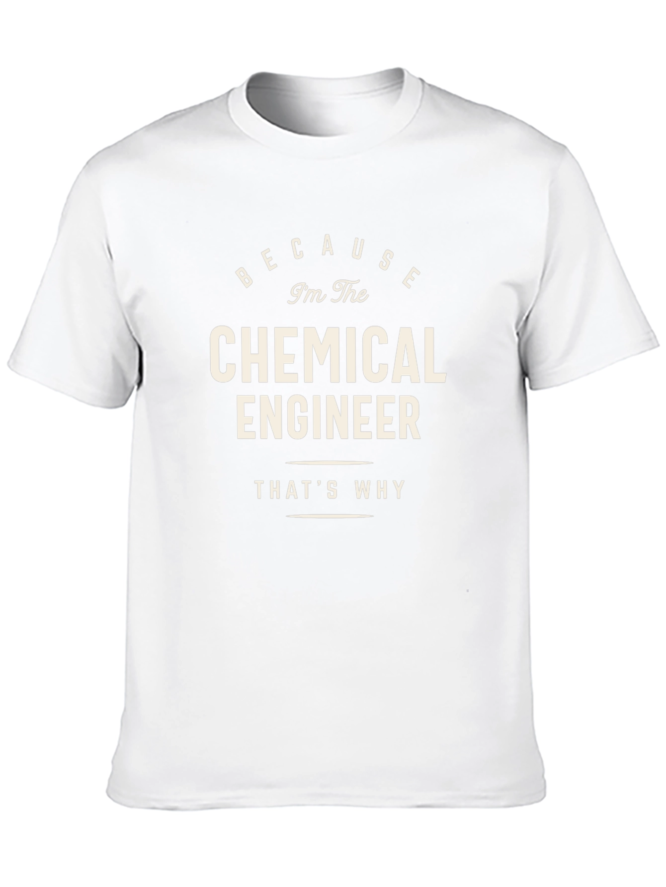Chemical Engineer T-Shirt - Because Im The Chemical Engineer