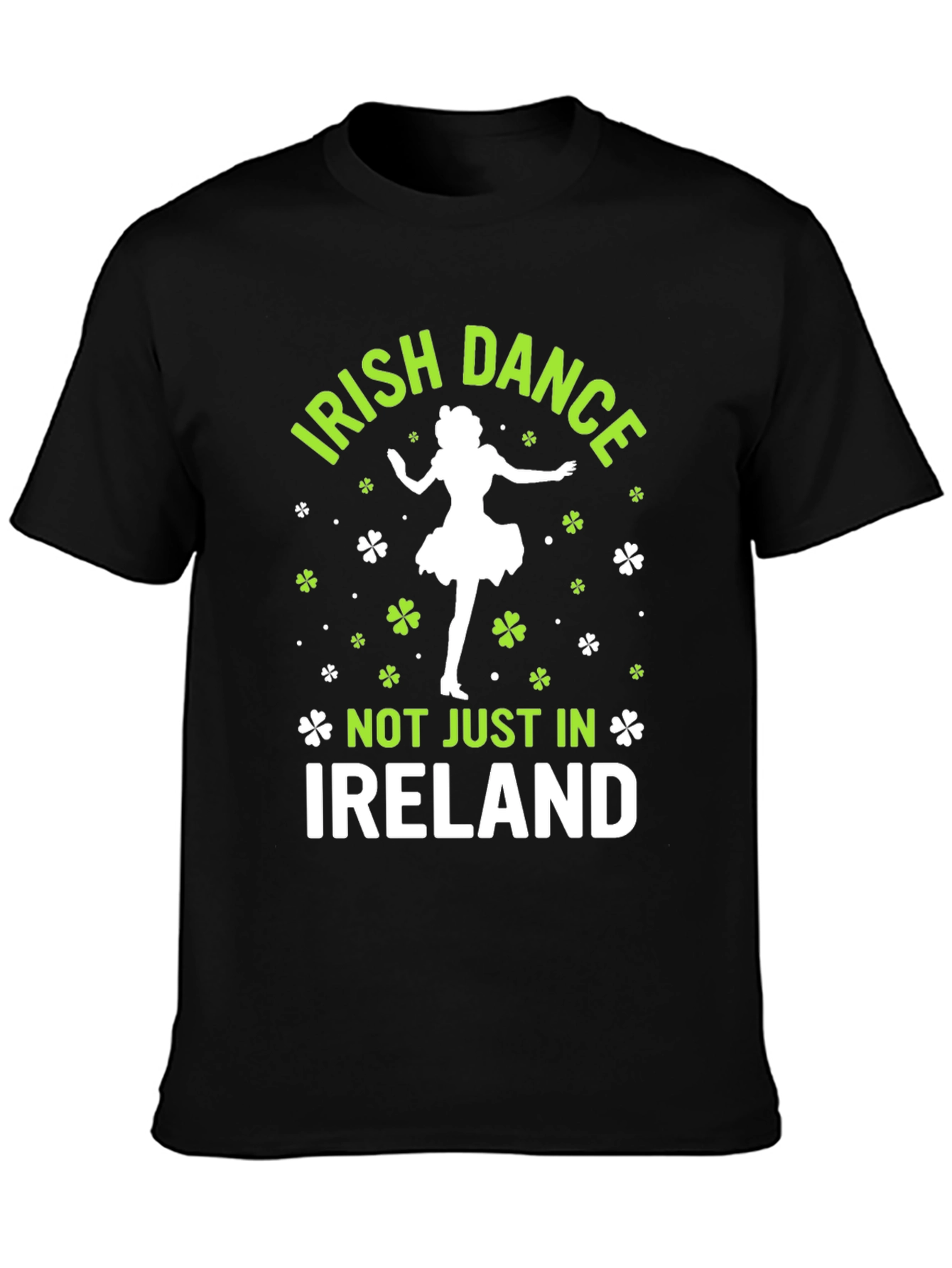 Irish Dance T-Shirt - Not Just in Ireland