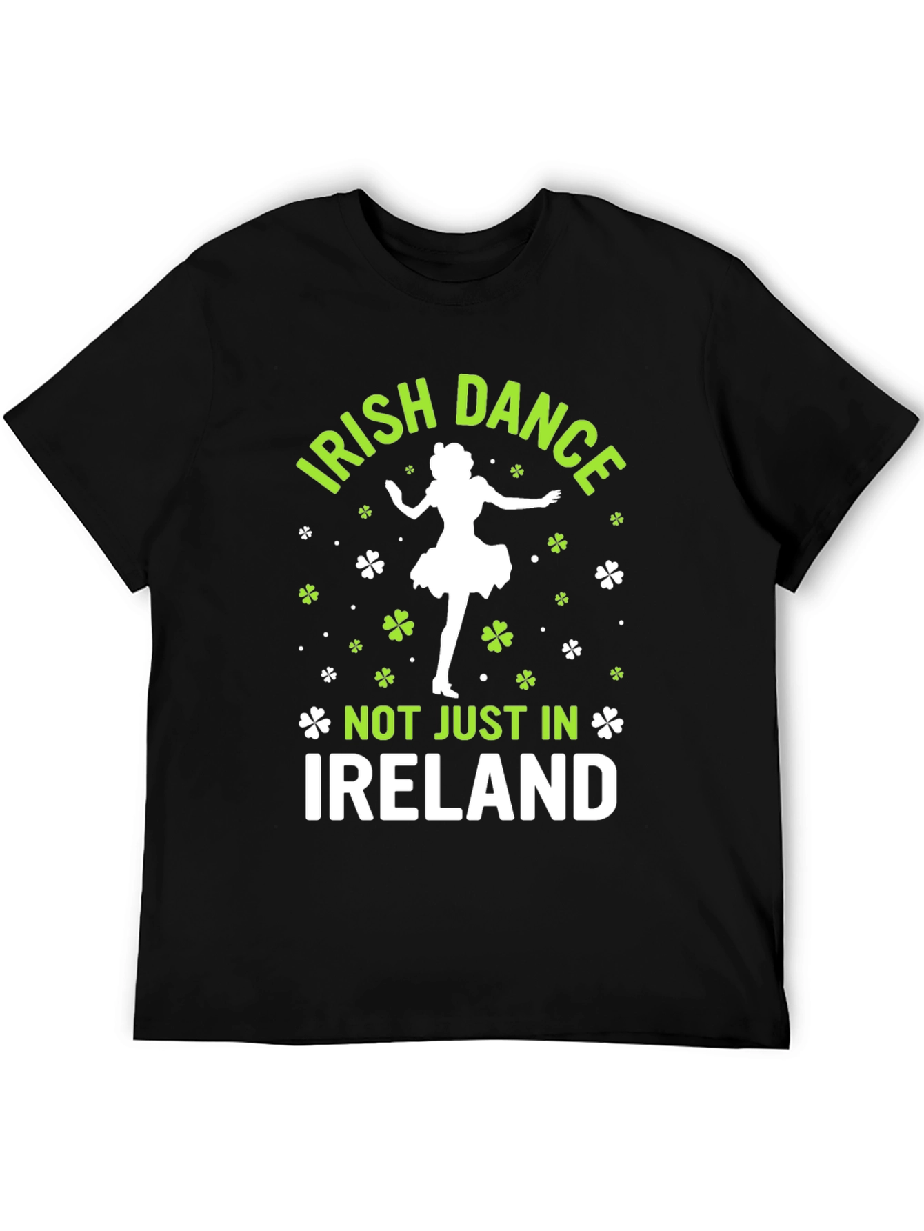 Irish Dance T-Shirt - Not Just in Ireland