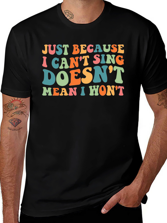 Funny Singing T-Shirt - Just Because I Cant Sing Doesnt Mean I Wont