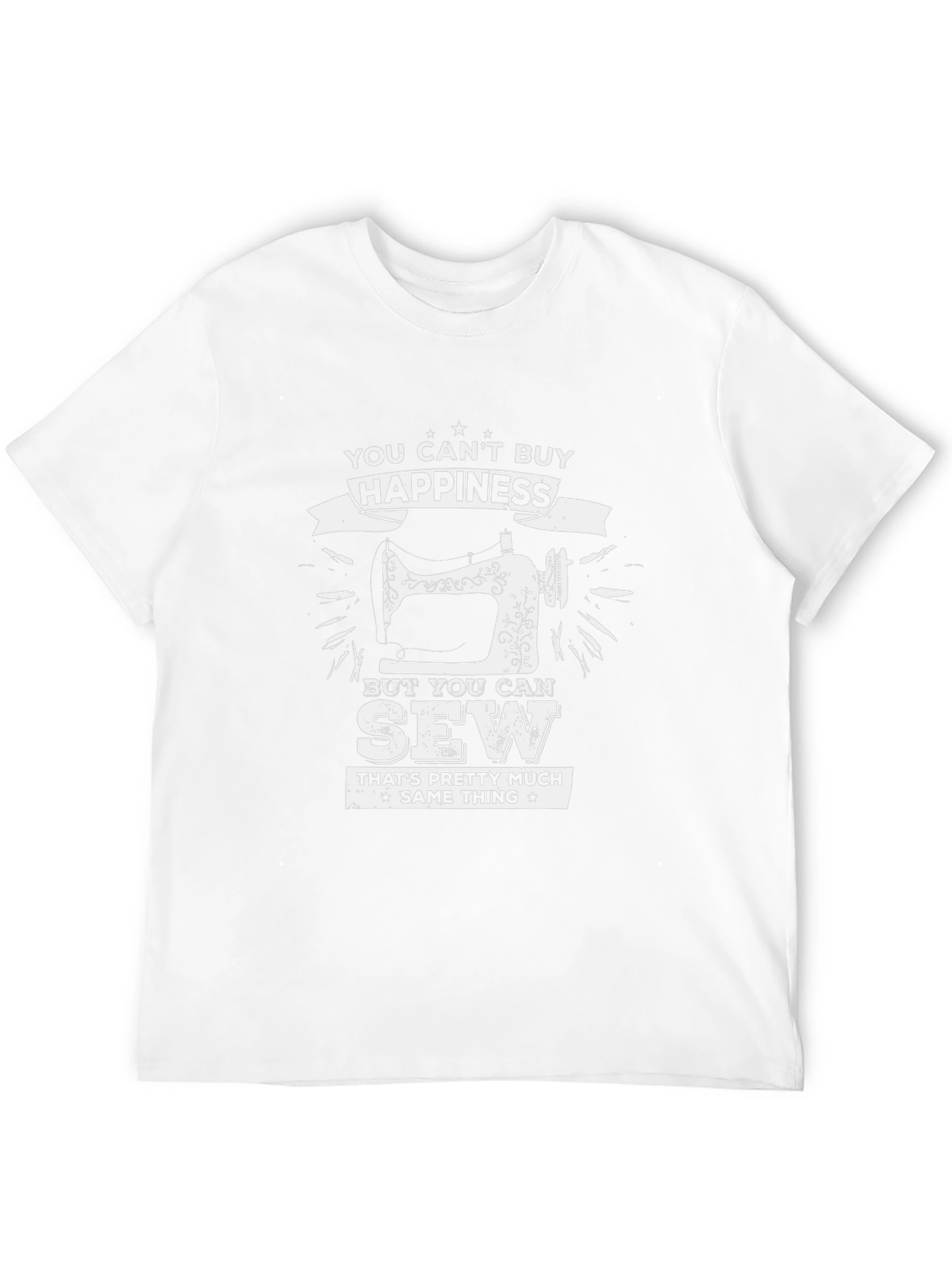 You Cant Buy Happiness Sewing T-Shirt