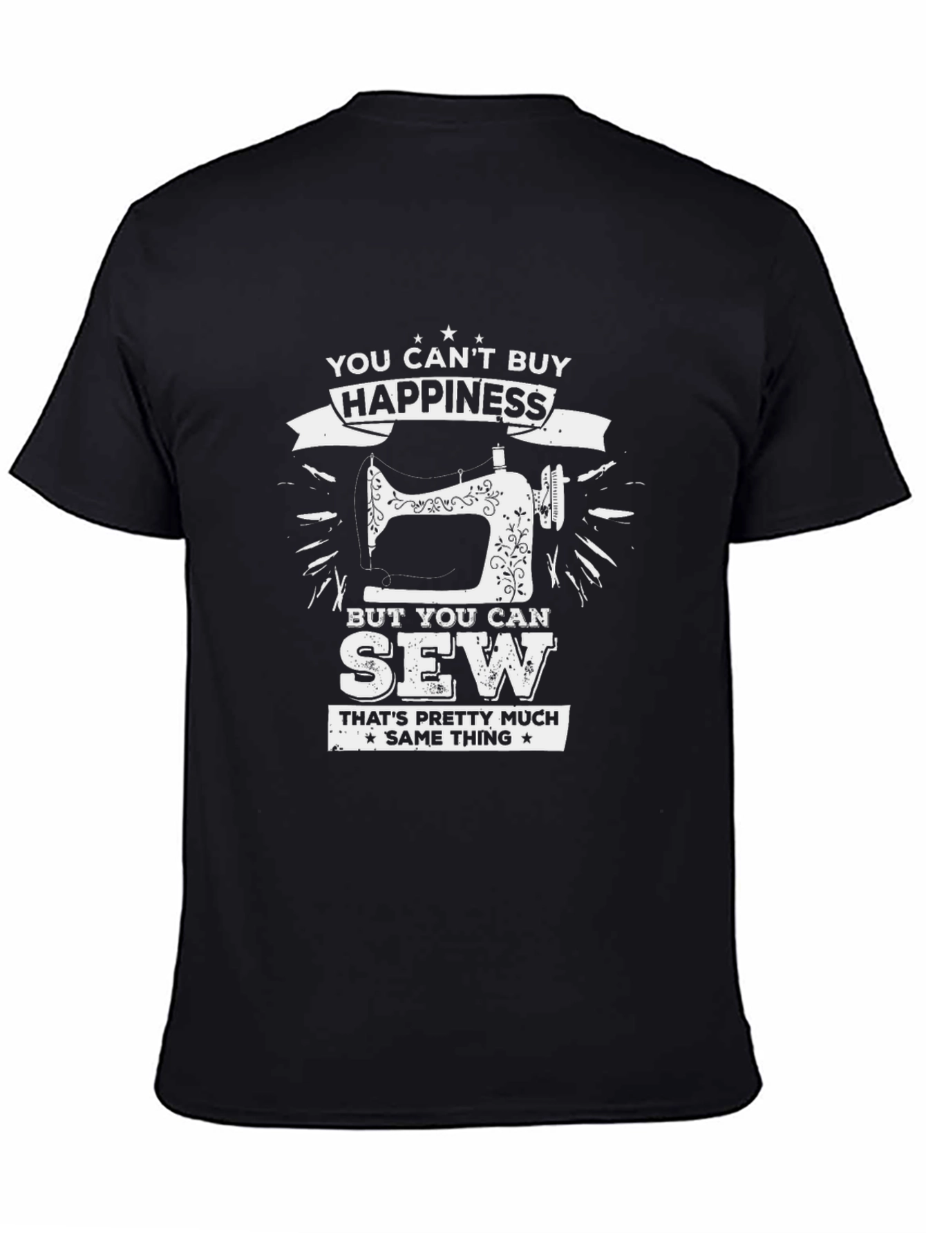 You Cant Buy Happiness Sewing T-Shirt