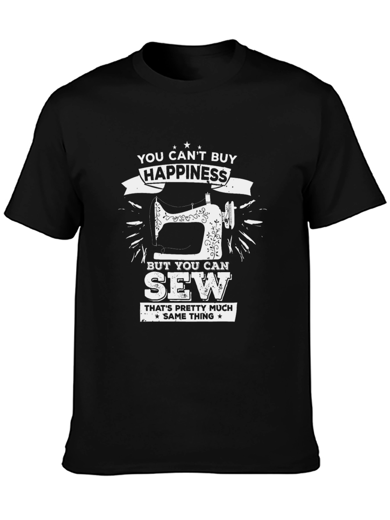 You Cant Buy Happiness Sewing T-Shirt