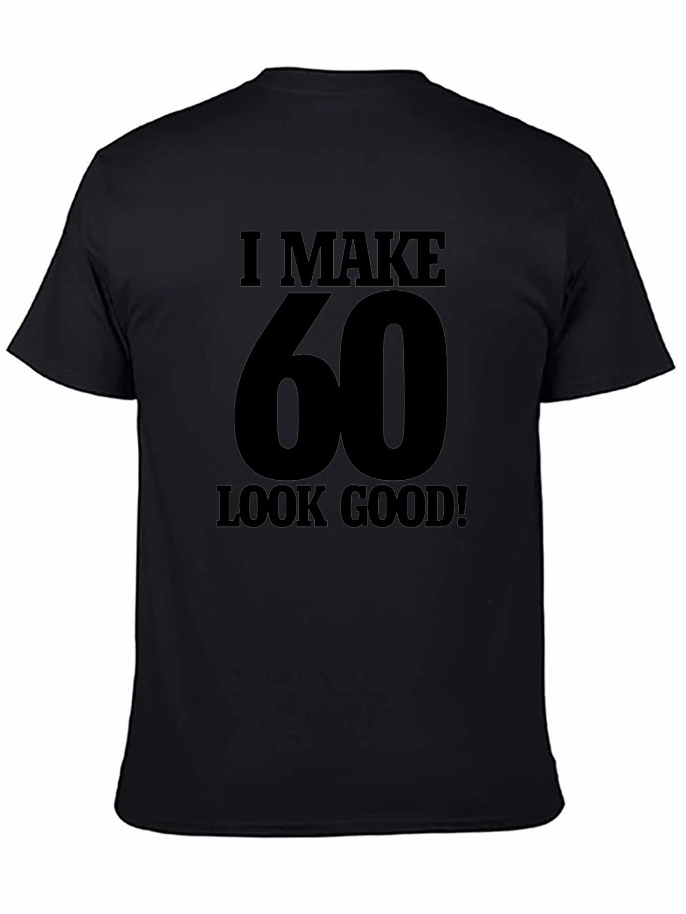 I Make 60 Look Good T-Shirt