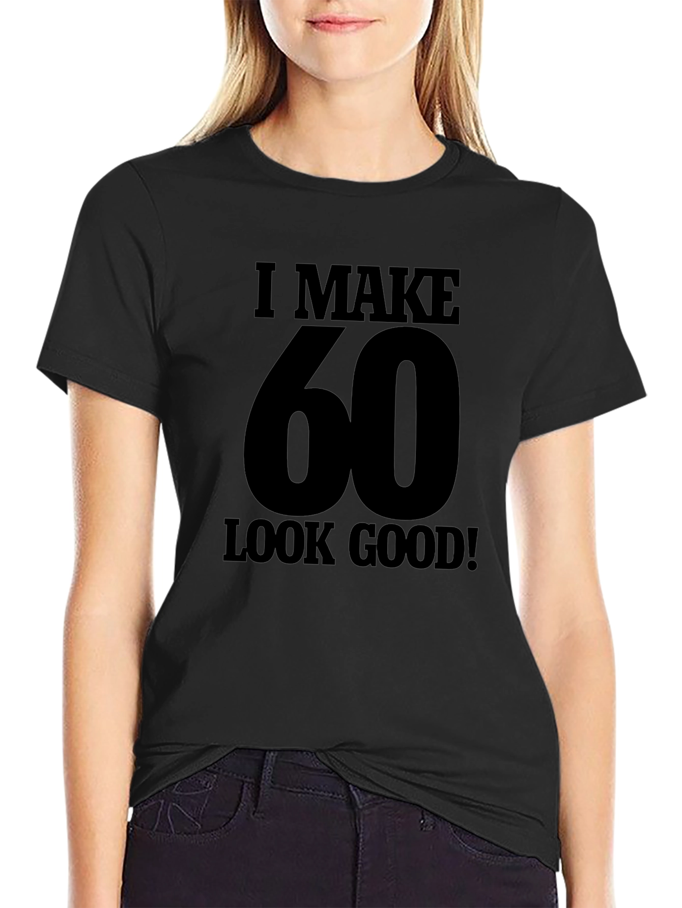 I Make 60 Look Good T-Shirt