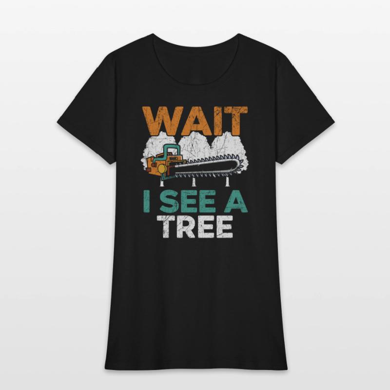 Wait I See A Tree Arborist Logger Wood Whisperer