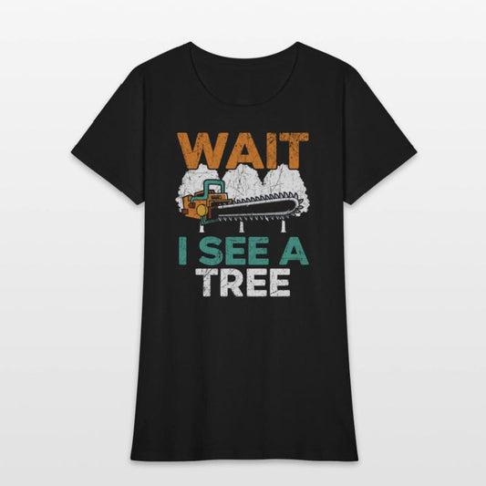 Wait I See A Tree Arborist Logger Wood Whisperer