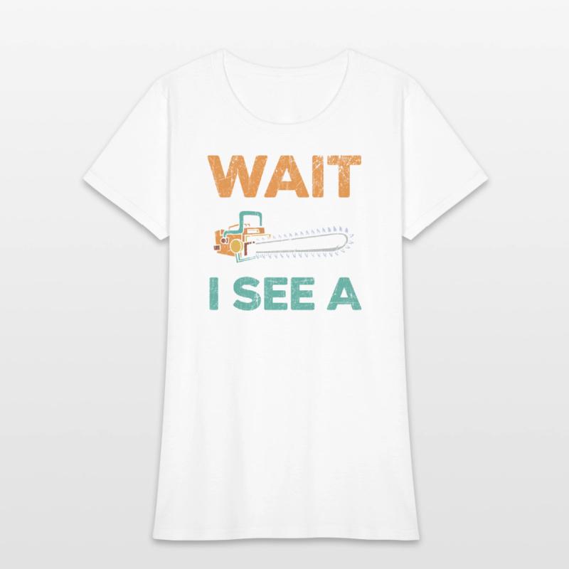 Wait I See A Tree Arborist Logger Wood Whisperer