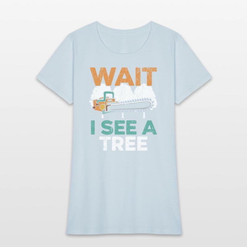 Wait I See A Tree Arborist Logger Wood Whisperer