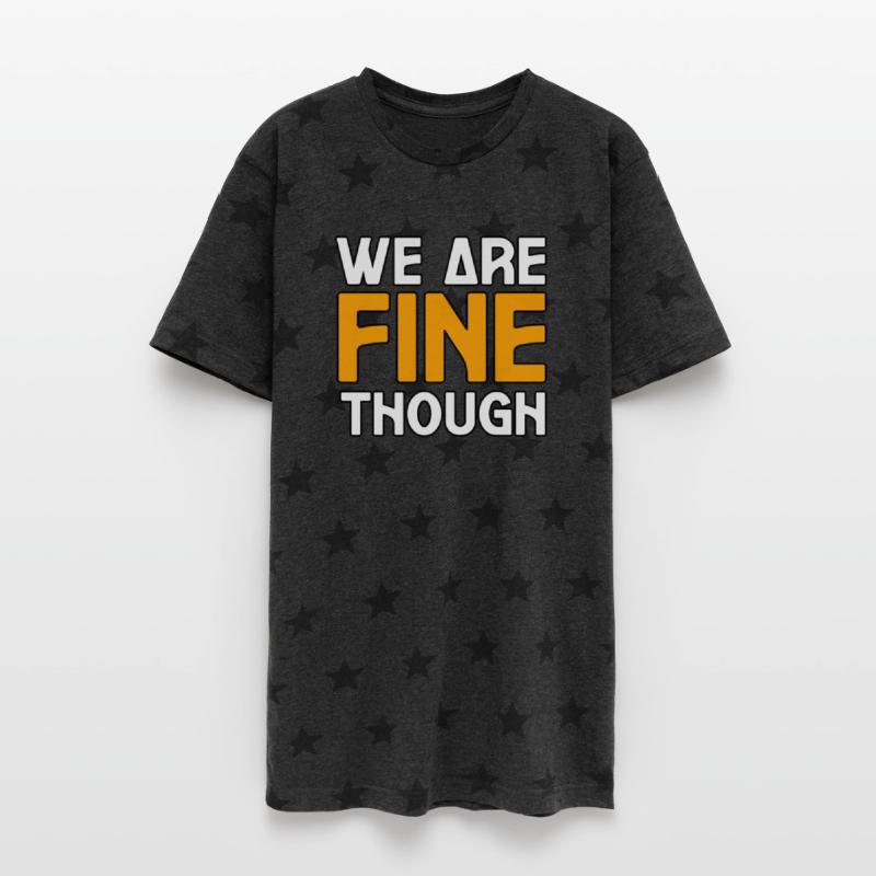 WE ARE FINE THOUGH TSHIRT SHIRT