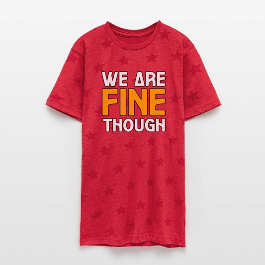 WE ARE FINE THOUGH TSHIRT SHIRT