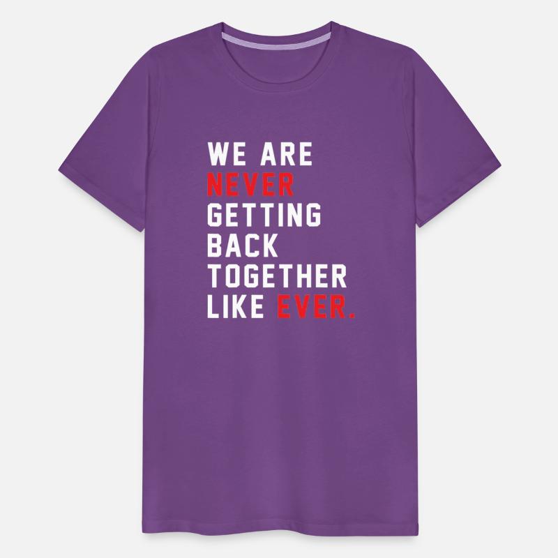 We Are Never Getting Back Together Like Ever