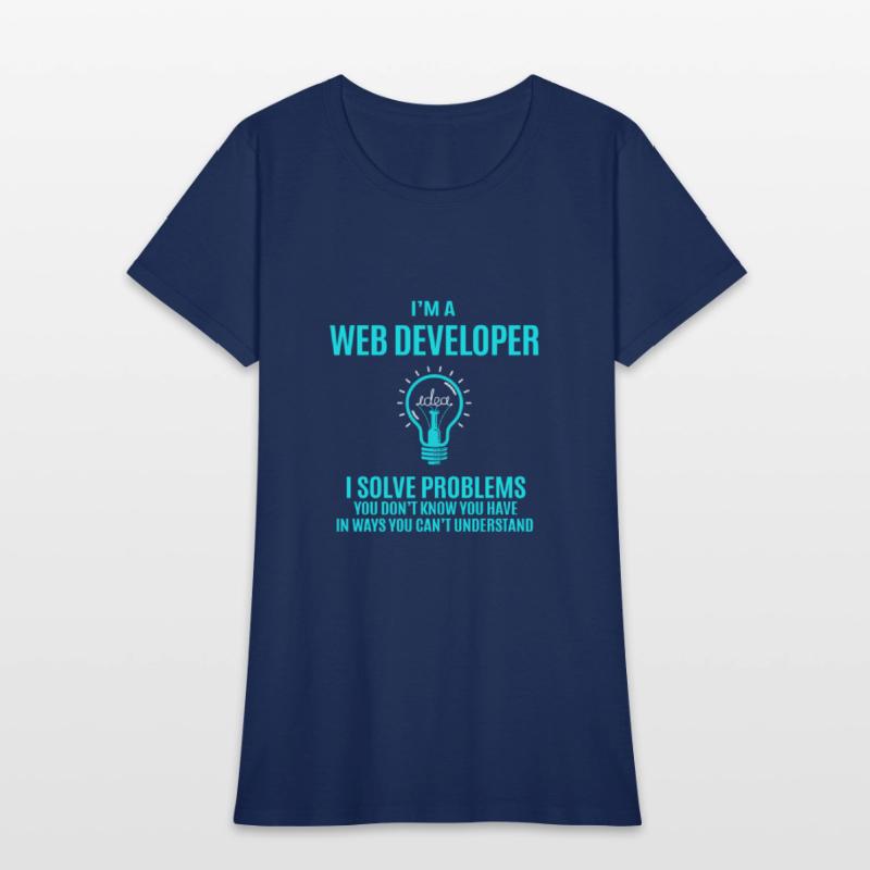 Web Developer T Shirt - I Solve Problems Gift Item