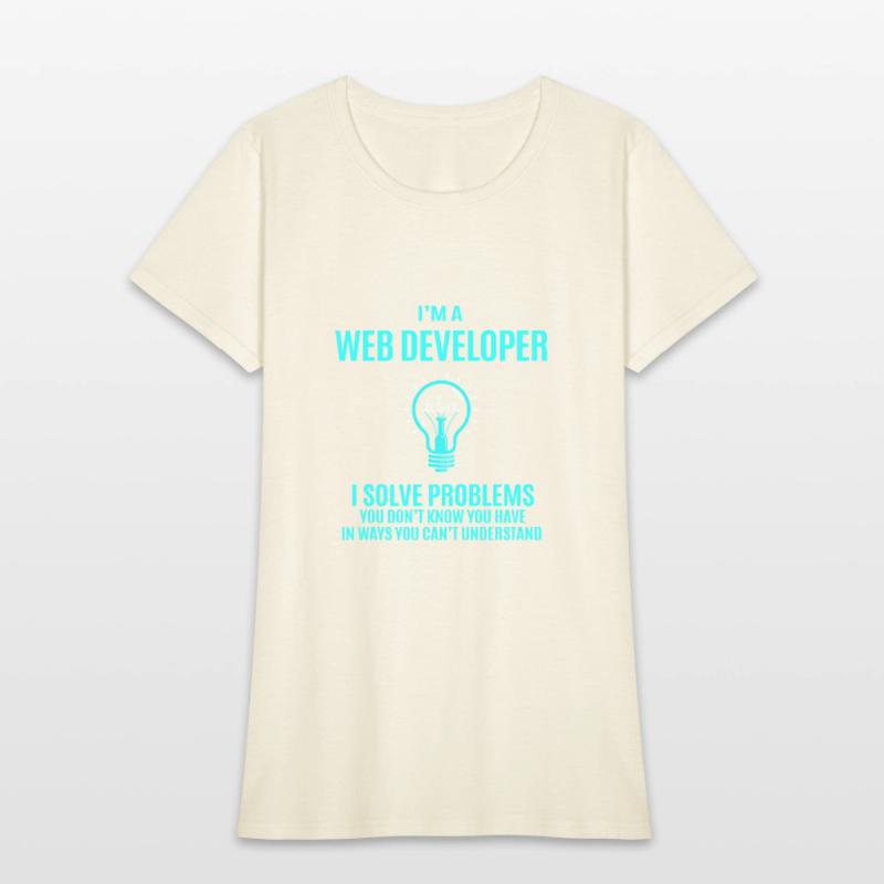 Web Developer T Shirt - I Solve Problems Gift Item