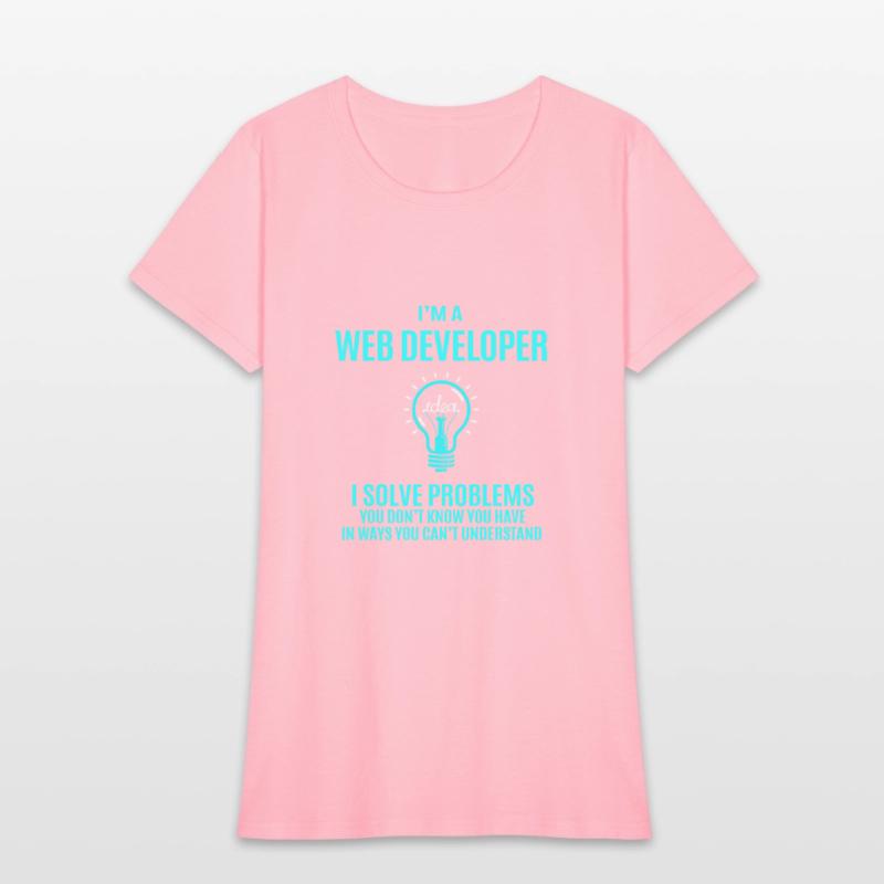 Web Developer T Shirt - I Solve Problems Gift Item